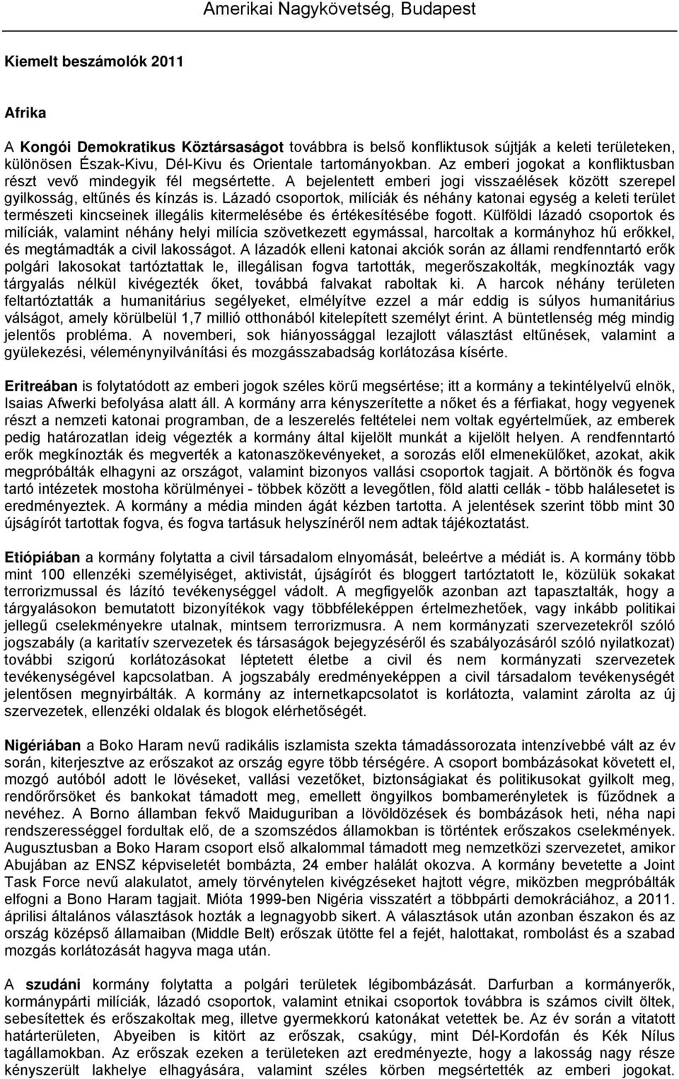 Lázadó csoportok, milíciák és néhány katonai egység a keleti terület természeti kincseinek illegális kitermelésébe és értékesítésébe fogott.