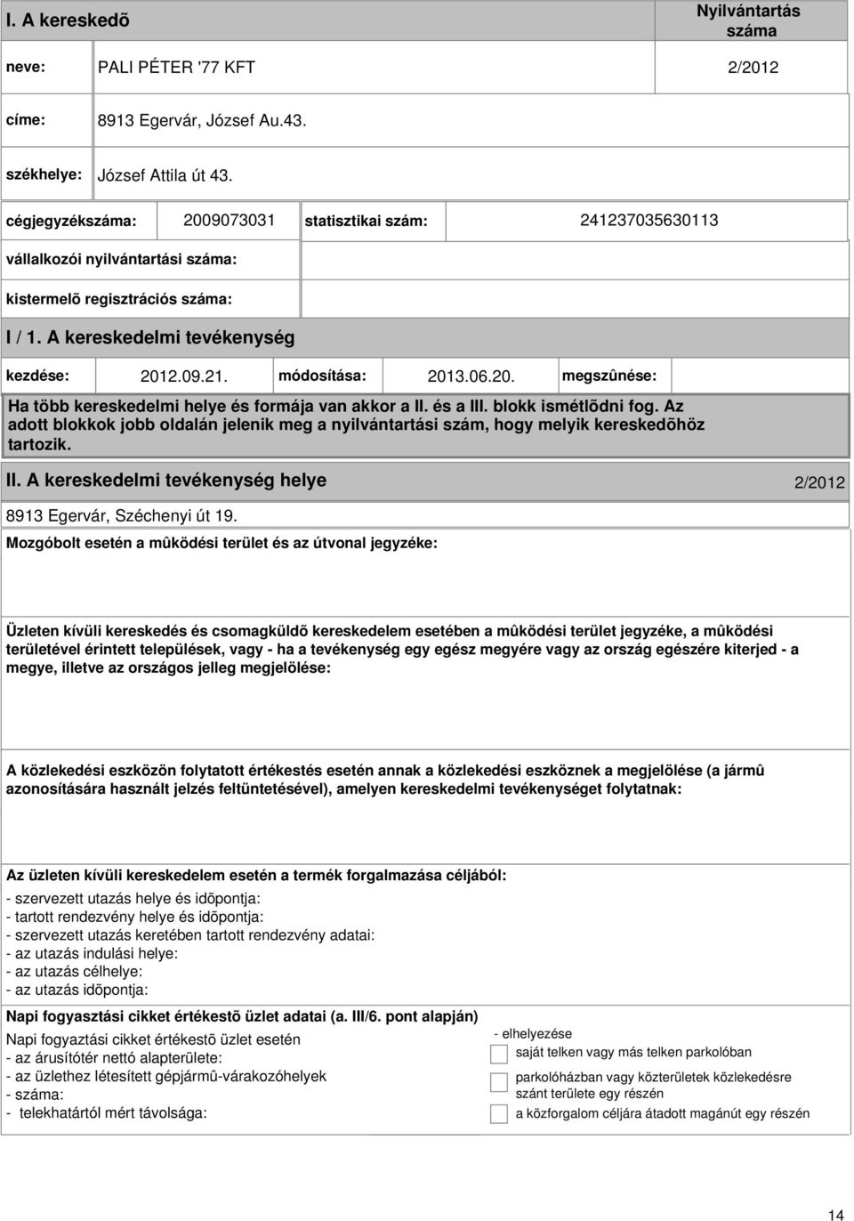 és a III. blokk ismétlõdni fog. Az adott blokkok jobb oldalán jelenik meg a nyilvántartási szám, hogy melyik kereskedõhöz tartozik. II. A kereskedelmi helye 2/2012 8913 Egervár, Széchenyi út 19.