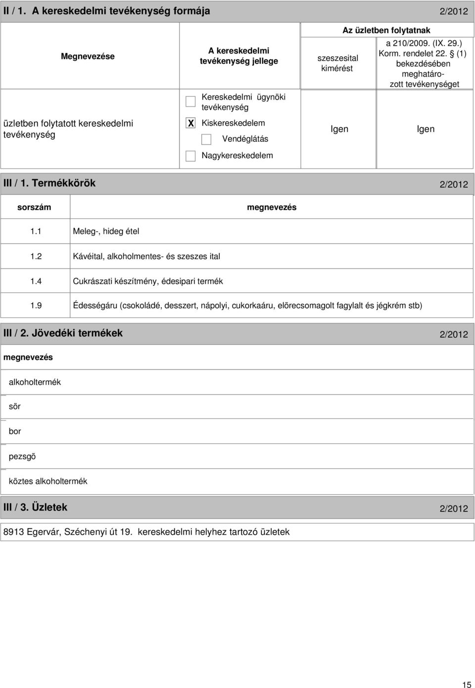 1 Meleg-, hideg étel 1.2 Kávéital, alkoholmentes- és szeszes ital 1.4 Cukrászati készítmény, édesipari termék 1.