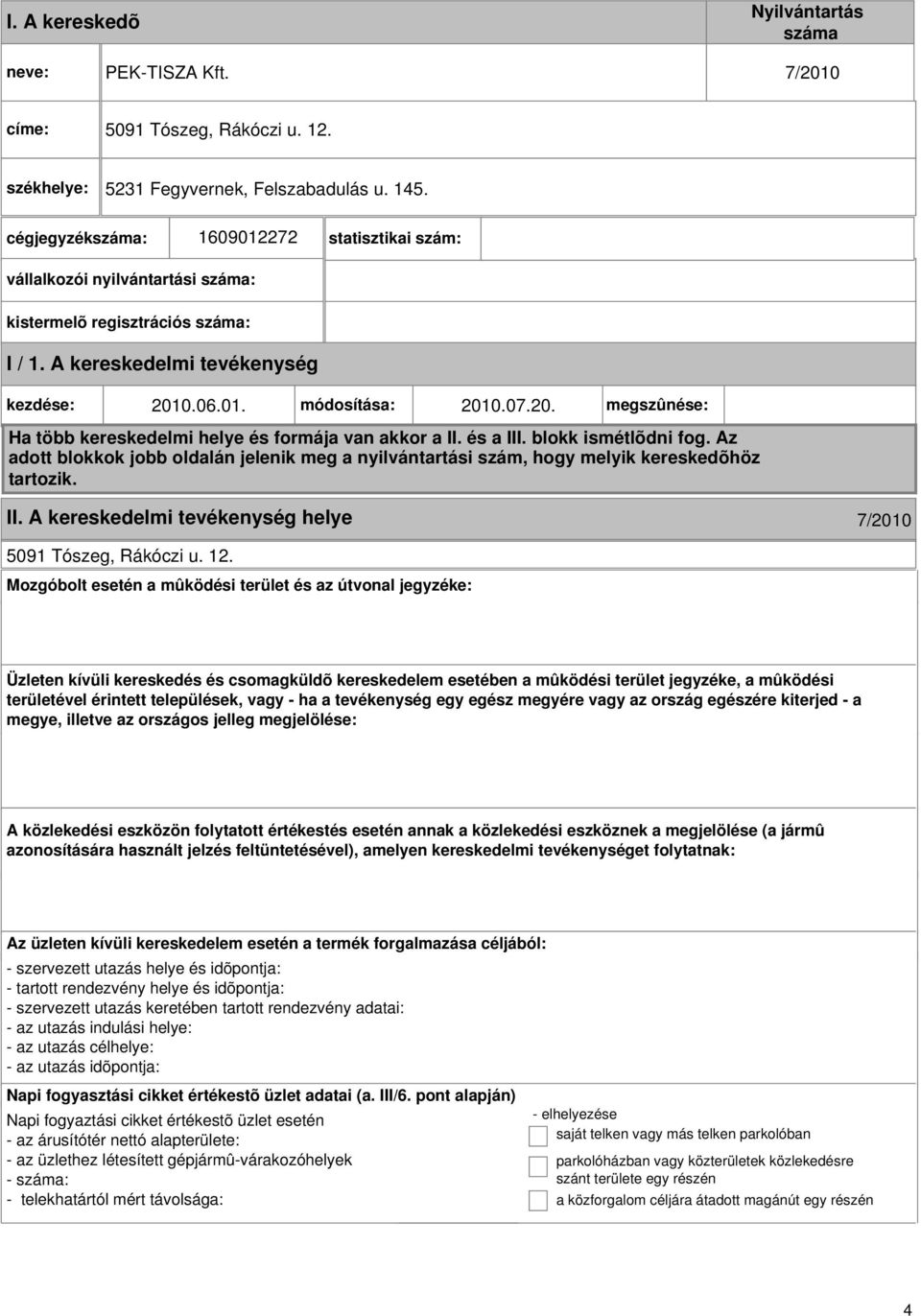 0.06.01. módosítása: 2010.07.20. megszûnése: Ha több kereskedelmi helye és formája van akkor a II. és a III. blokk ismétlõdni fog.