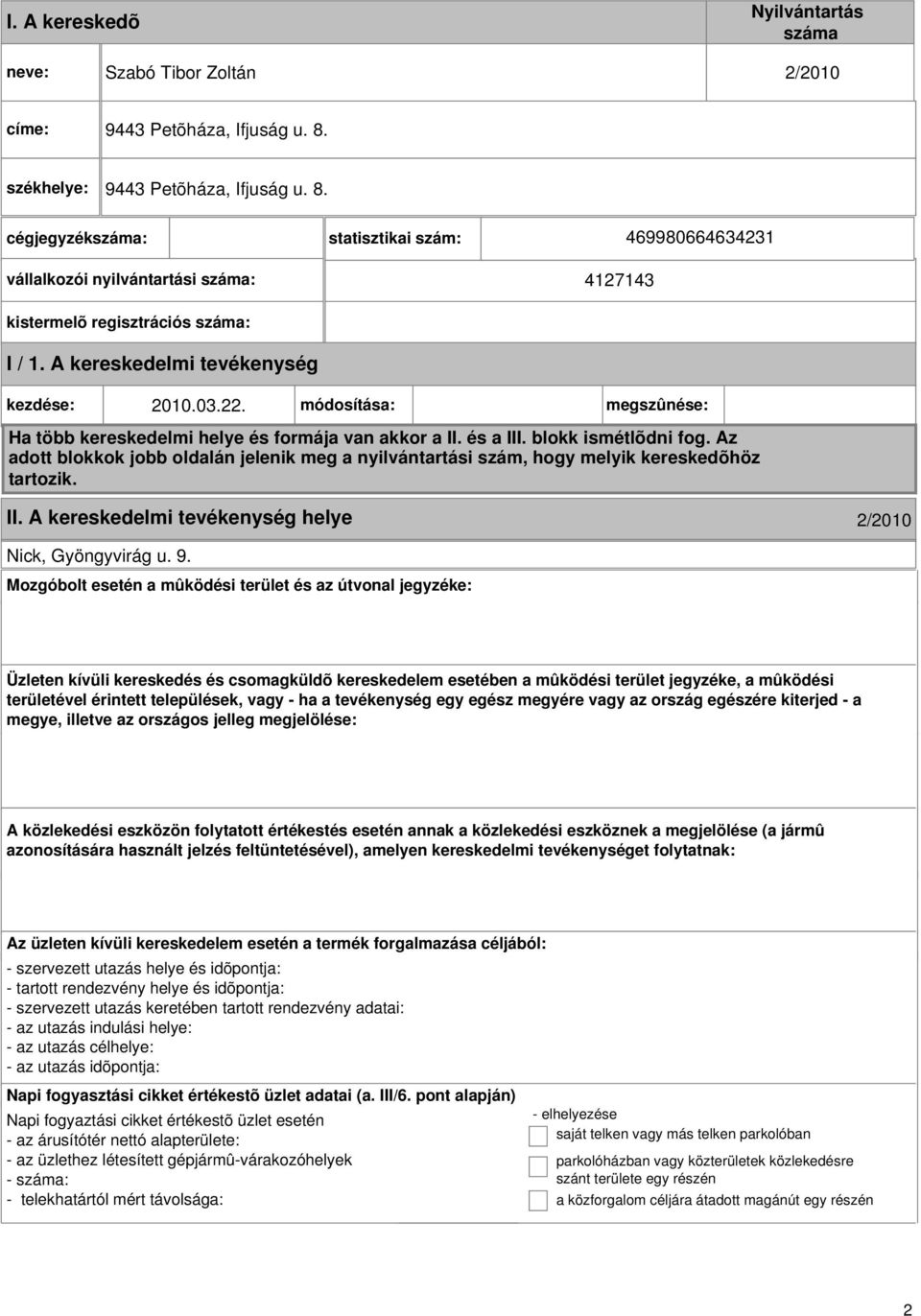 A kereskedelmi kezdése: 2010.03.22. módosítása: megszûnése: Ha több kereskedelmi helye és formája van akkor a II. és a III. blokk ismétlõdni fog.