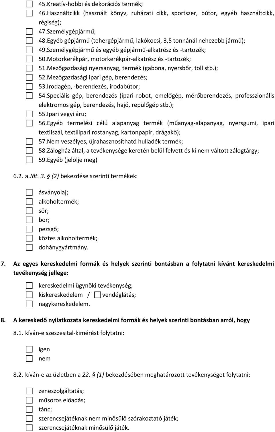 Mezőgazdasági nyersanyag, termék (gabona, nyersbőr, toll stb.); 52.Mezőgazdasági ipari gép, berendezés; 53.Irodagép, -berendezés, irodabútor; 54.