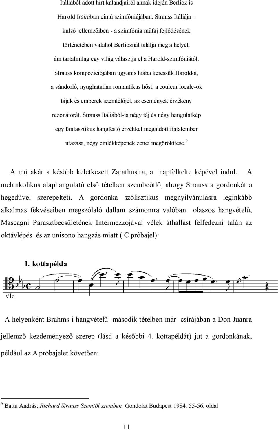 Strauss kompozíciójában ugyanis hiába keressük Haroldot, a vándorló, nyughatatlan romantikus hőst, a couleur locale-ok tájak és emberek szemlélőjét, az események érzékeny rezonátorát.