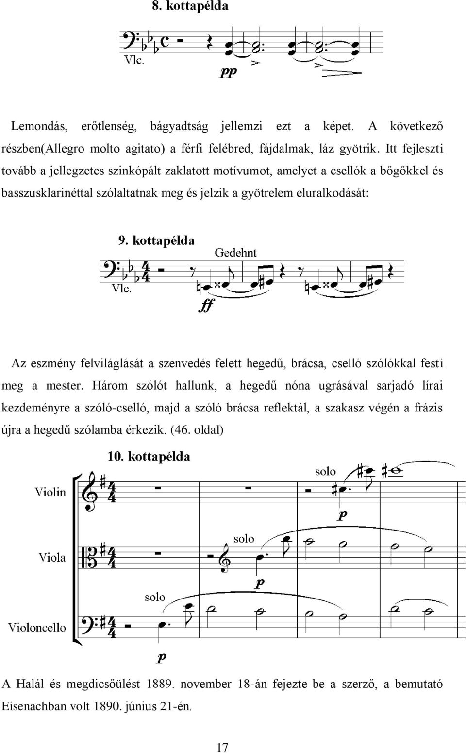 eszmény felviláglását a szenvedés felett hegedű, brácsa, cselló szólókkal festi meg a mester.