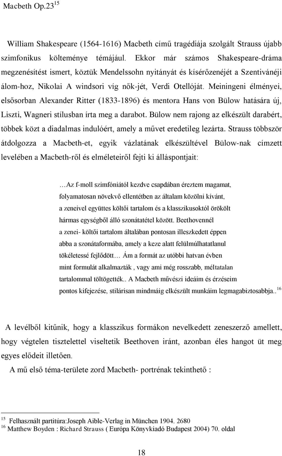 Meiningeni élményei, elsősorban Alexander Ritter (1833-1896) és mentora Hans von Bülow hatására új, Liszti, Wagneri stílusban írta meg a darabot.