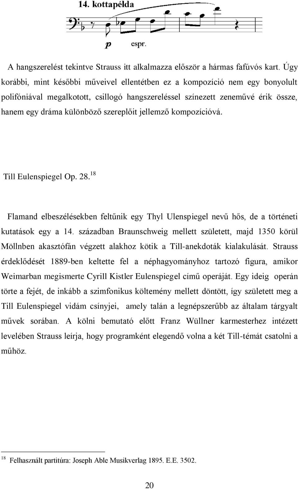 jellemző kompozícióvá. Till Eulenspiegel Op. 28. 18 Flamand elbeszélésekben feltűnik egy Thyl Ulenspiegel nevű hős, de a történeti kutatások egy a 14.