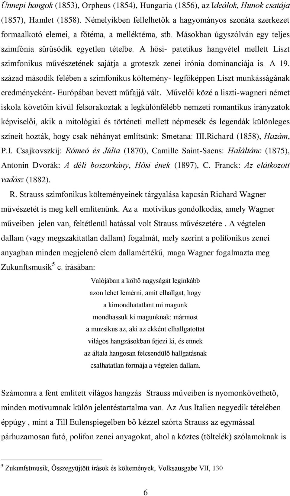 A hősi- patetikus hangvétel mellett Liszt szimfonikus művészetének sajátja a groteszk zenei irónia dominanciája is. A 19.