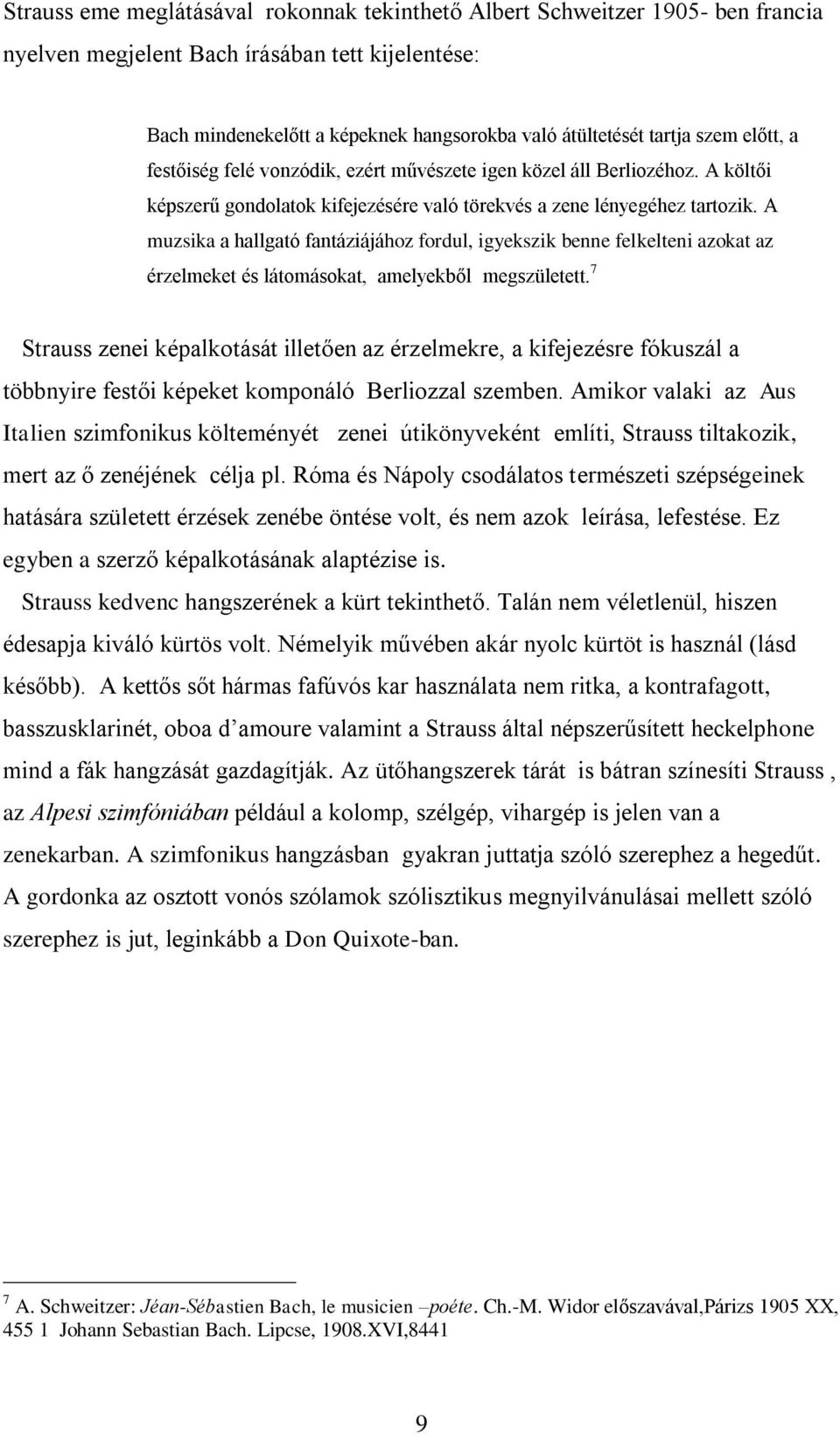 A muzsika a hallgató fantáziájához fordul, igyekszik benne felkelteni azokat az érzelmeket és látomásokat, amelyekből megszületett.