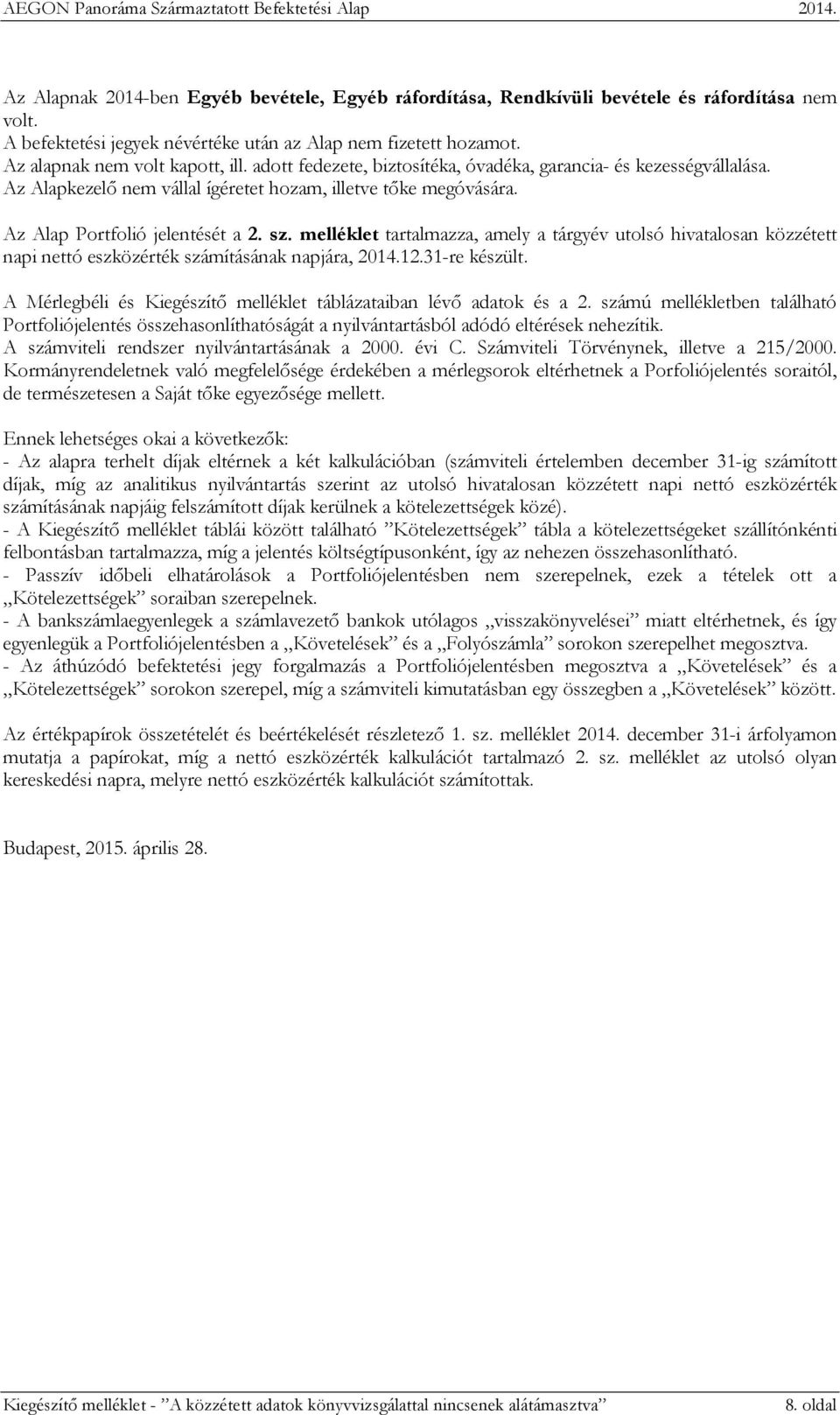 melléklet tartalmazza, amely a tárgyév utolsó hivatalosan közzétett napi nettó eszközérték számításának napjára, 2014.12.31-re készült.
