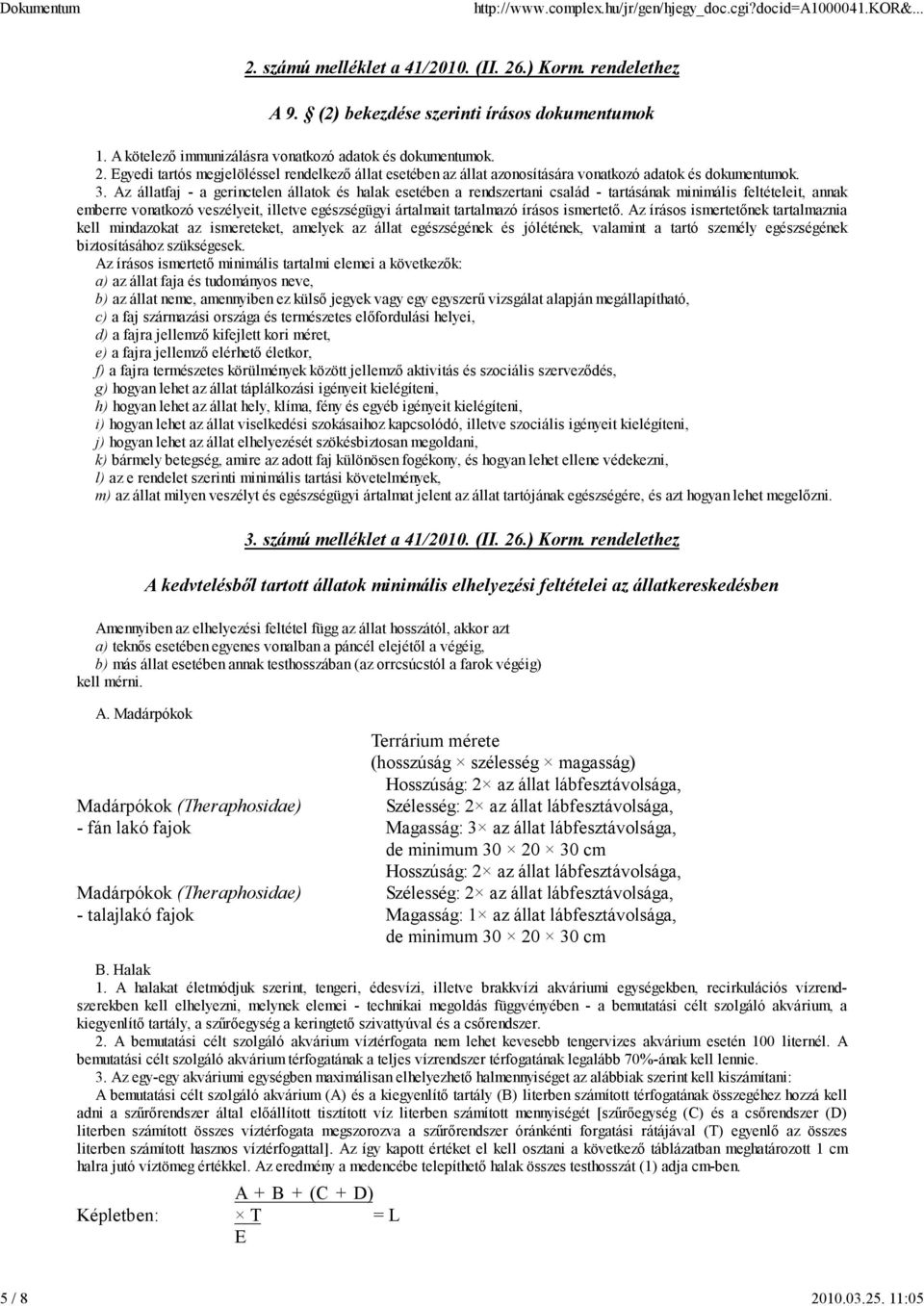Egyedi tartós egjelöléssel rendelkező állat esetében az állat azonosítására vonatkozó adatok és dokuentuok. 3.