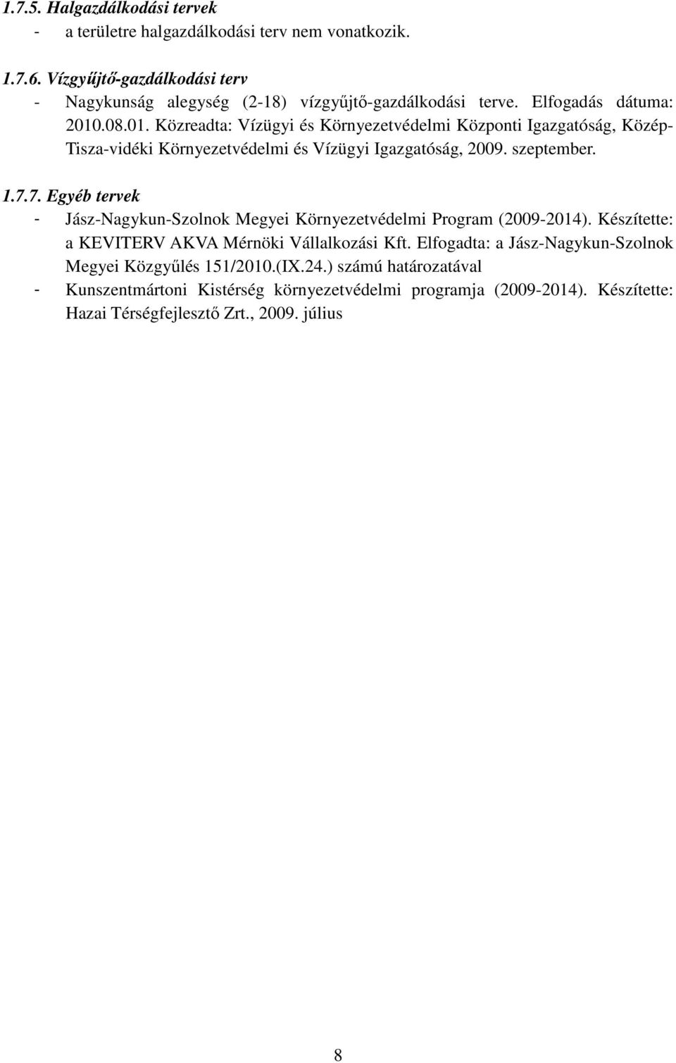 7. Egyéb tervek - Jász-Nagykun-Szolnok Megyei Környezetvédelmi Program (2009-2014). Készítette: a KEVITERV AKVA Mérnöki Vállalkozási Kft.