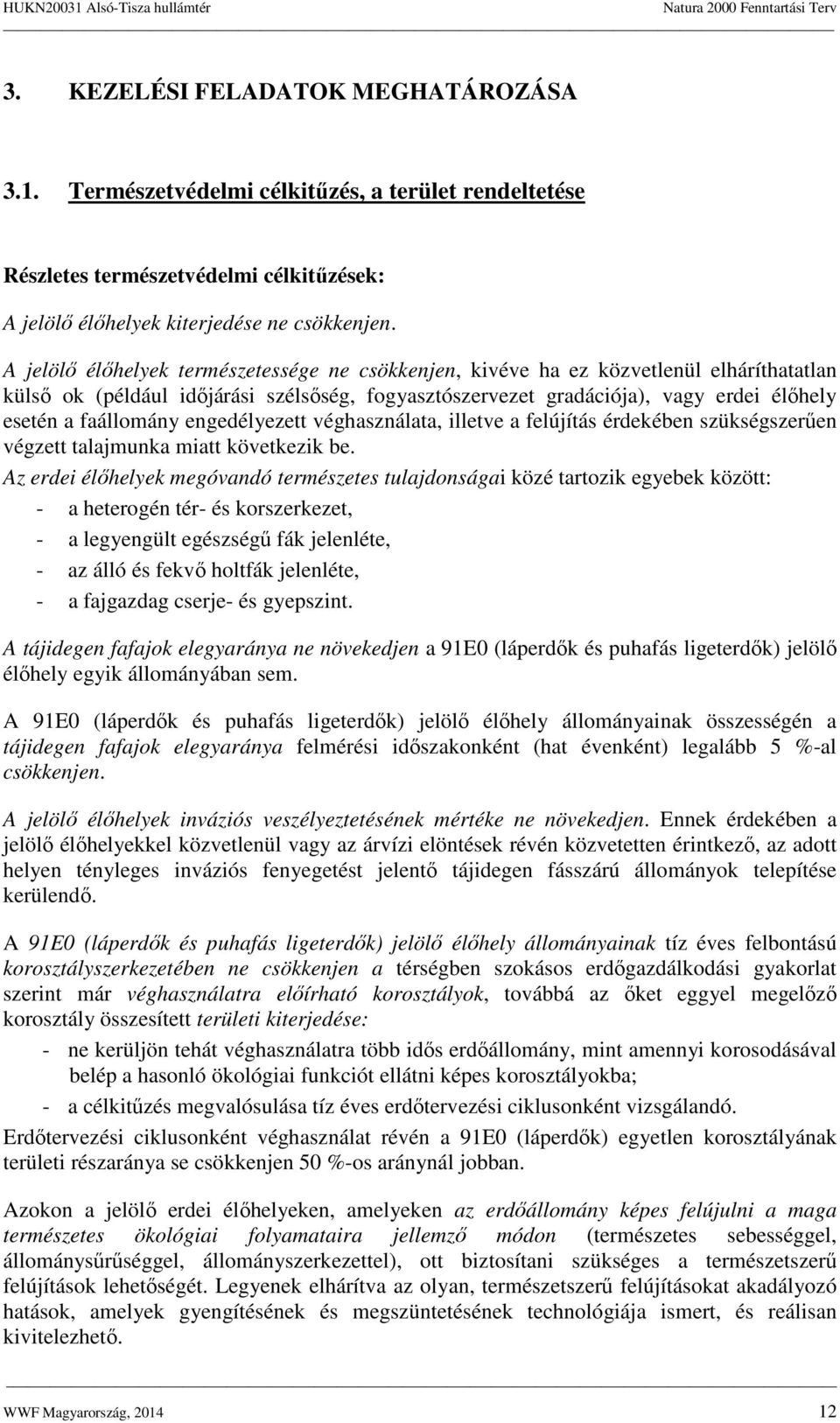 faállomány engedélyezett véghasználata, illetve a felújítás érdekében szükségszerűen végzett talajmunka miatt következik be.