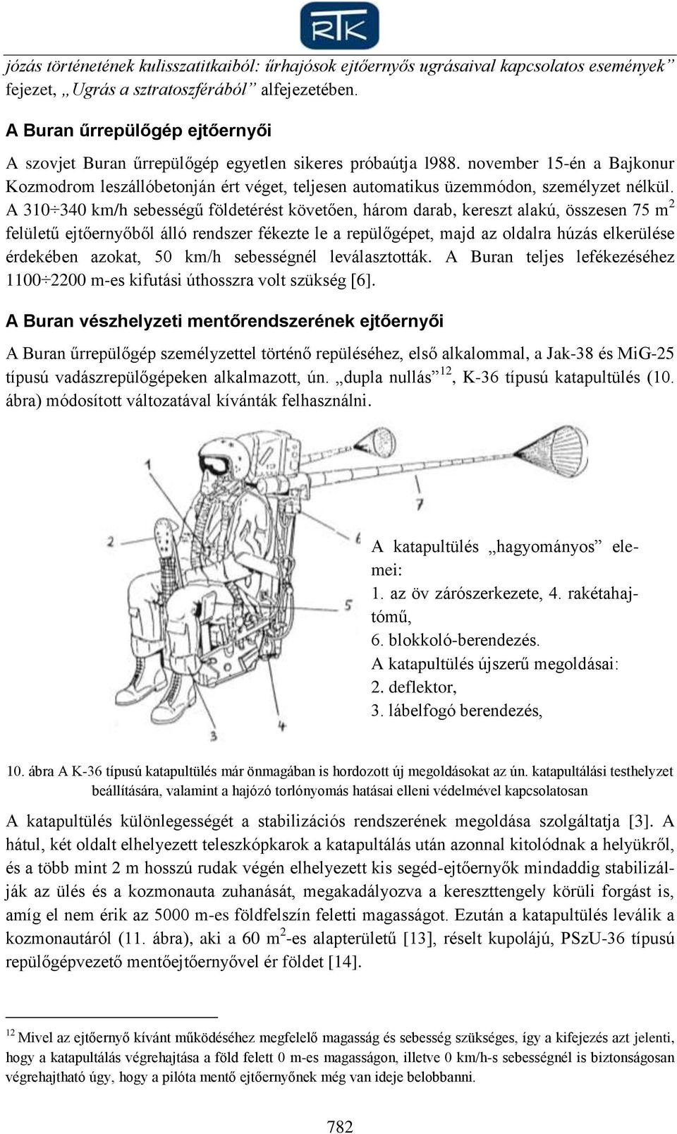 november 15-én a Bajkonur Kozmodrom leszállóbetonján ért véget, teljesen automatikus üzemmódon, személyzet nélkül.