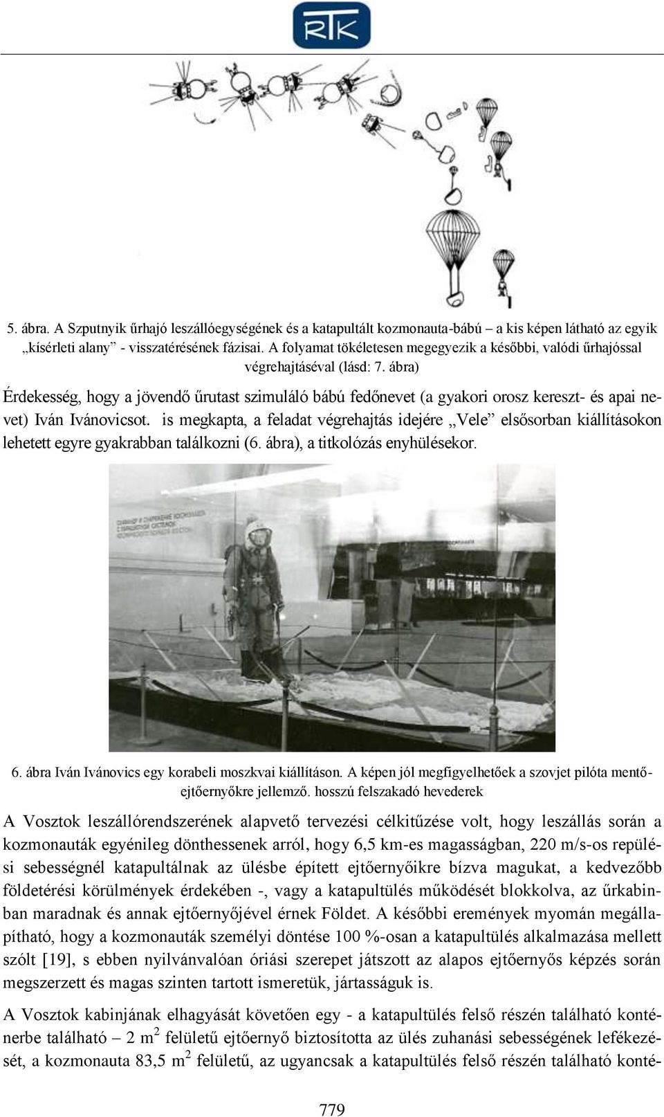 ábra) Érdekesség, hogy a jövendő űrutast szimuláló bábú fedőnevet (a gyakori orosz kereszt- és apai nevet) Iván Ivánovicsot.