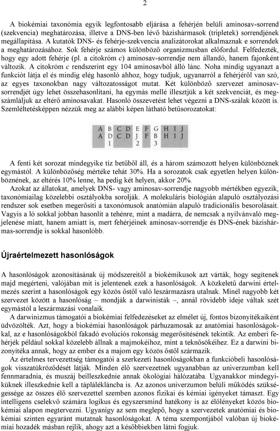 a citokróm c) aminosav-sorrendje nem állandó, hanem fajonként változik. A citokróm c rendszerint egy 104 aminosavból álló lánc.