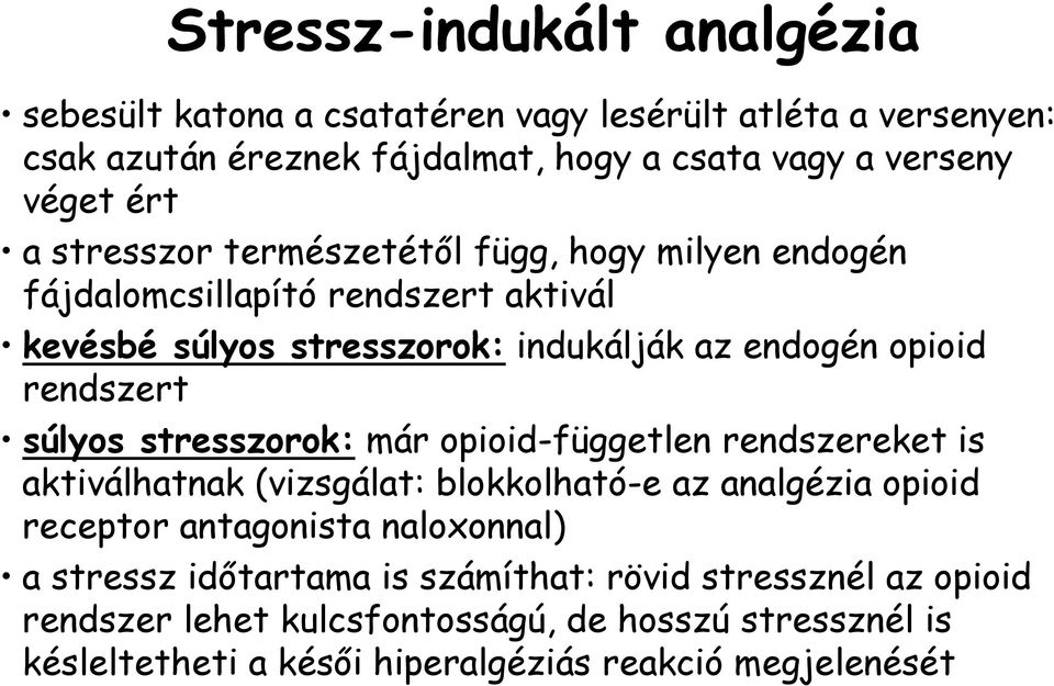 súlyos stresszorok: már opioid-független rendszereket is aktiválhatnak (vizsgálat: blokkolható-e az analgézia opioid receptor antagonista naloxonnal) a stressz