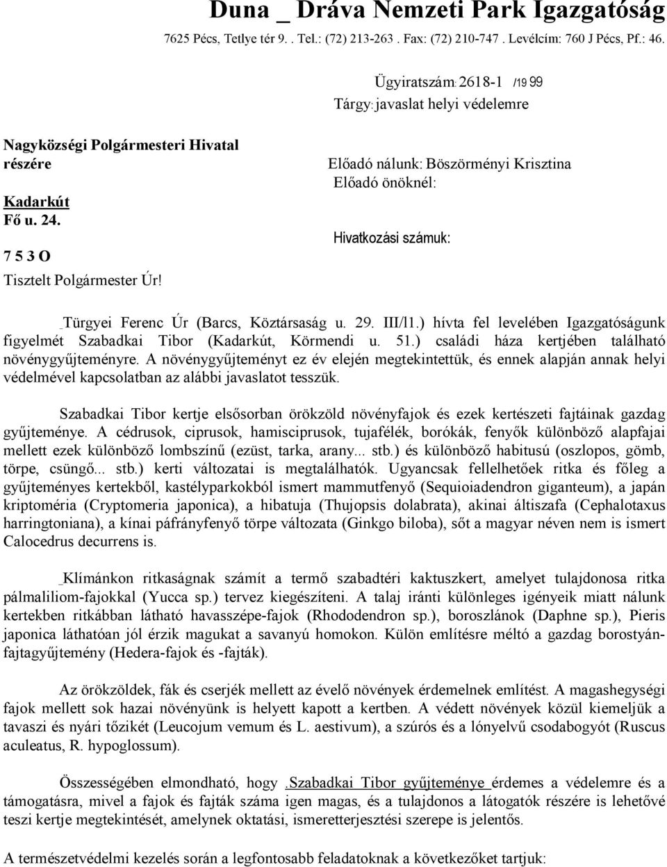 Elıadó nálunk: Böszörményi Krisztina Elıadó önöknél: Hivatkozási számuk: _Türgyei Ferenc Úr (Barcs, Köztársaság u. 29. III/l1.