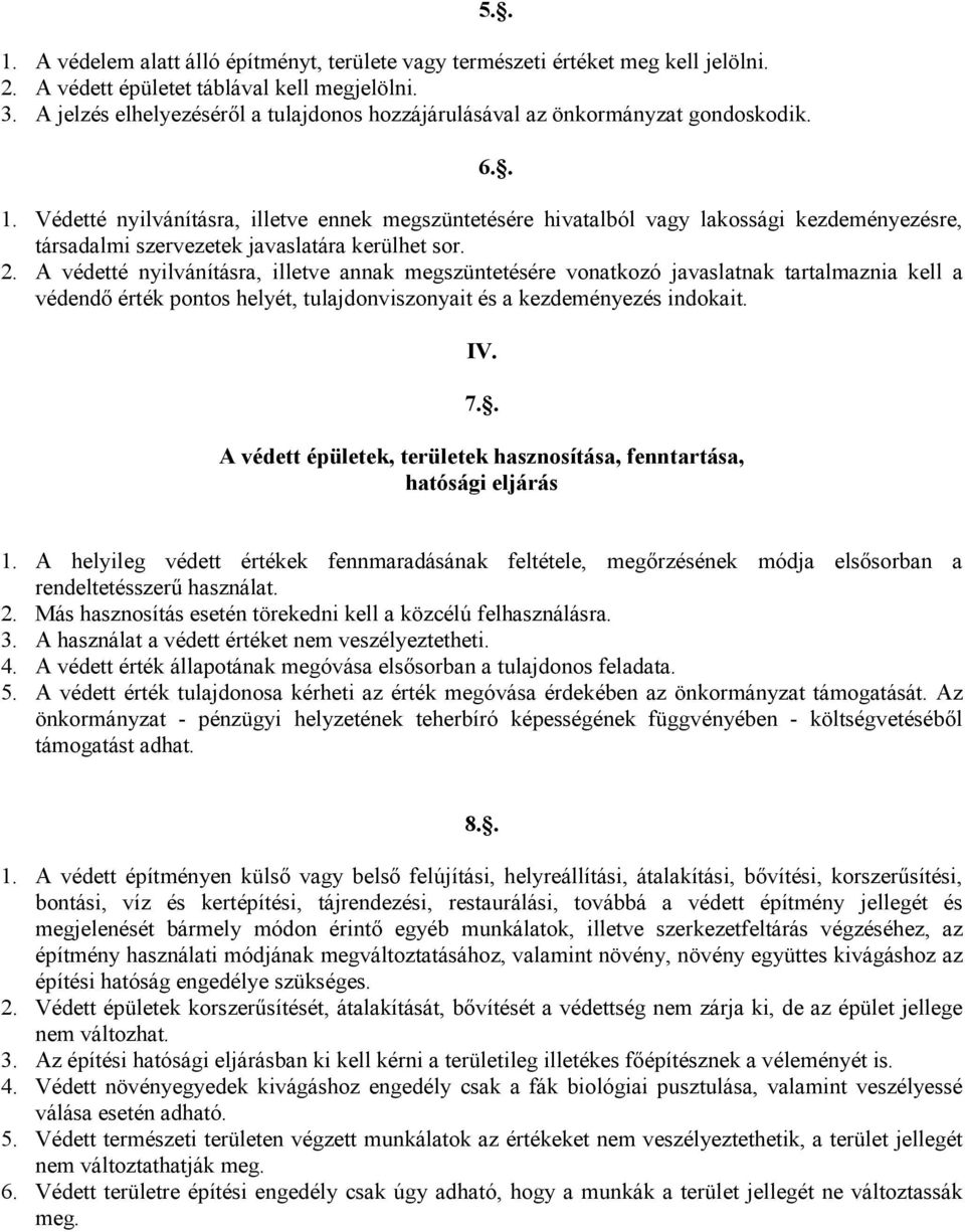 Védetté nyilvánításra, illetve ennek megszüntetésére hivatalból vagy lakossági kezdeményezésre, társadalmi szervezetek javaslatára kerülhet sor. 2.