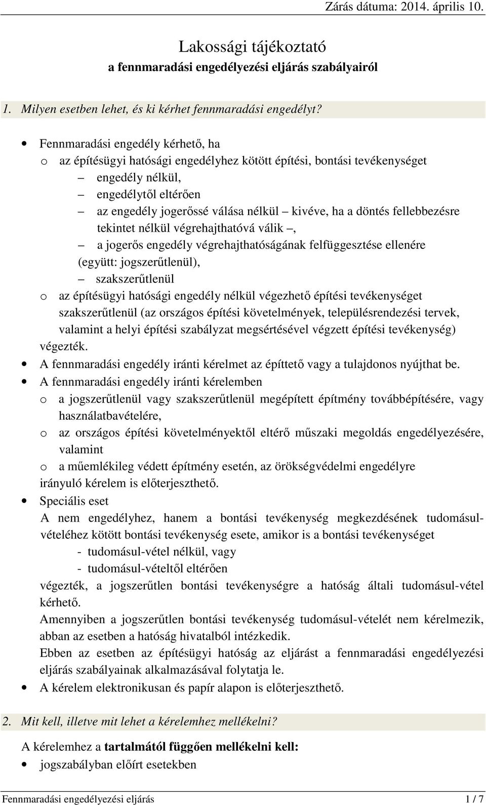 döntés fellebbezésre tekintet nélkül végrehajthatóvá válik, a jogerős engedély végrehajthatóságának felfüggesztése ellenére (együtt: jogszerűtlenül), szakszerűtlenül o az építésügyi hatósági engedély