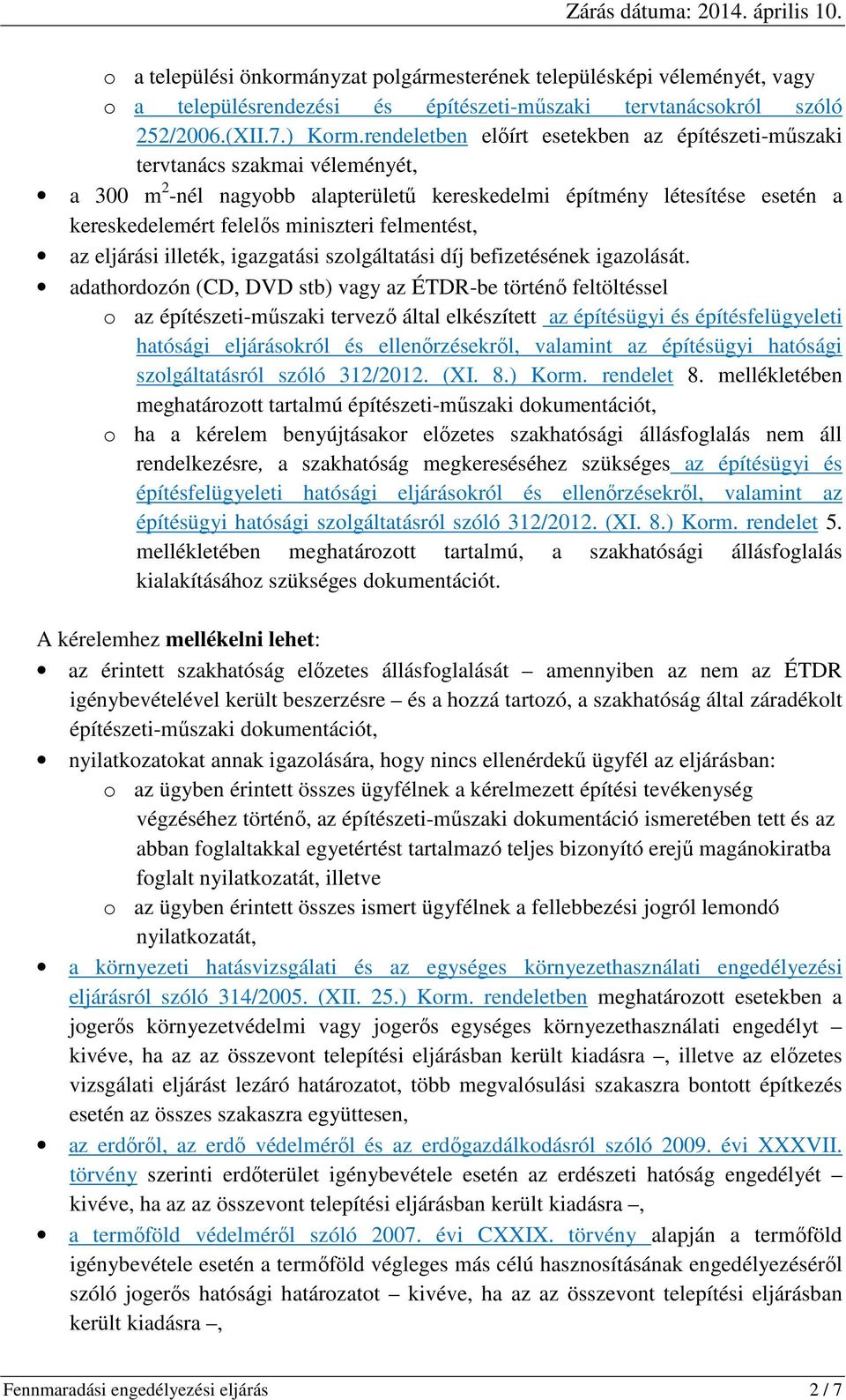 felmentést, az eljárási illeték, igazgatási szolgáltatási díj befizetésének igazolását.