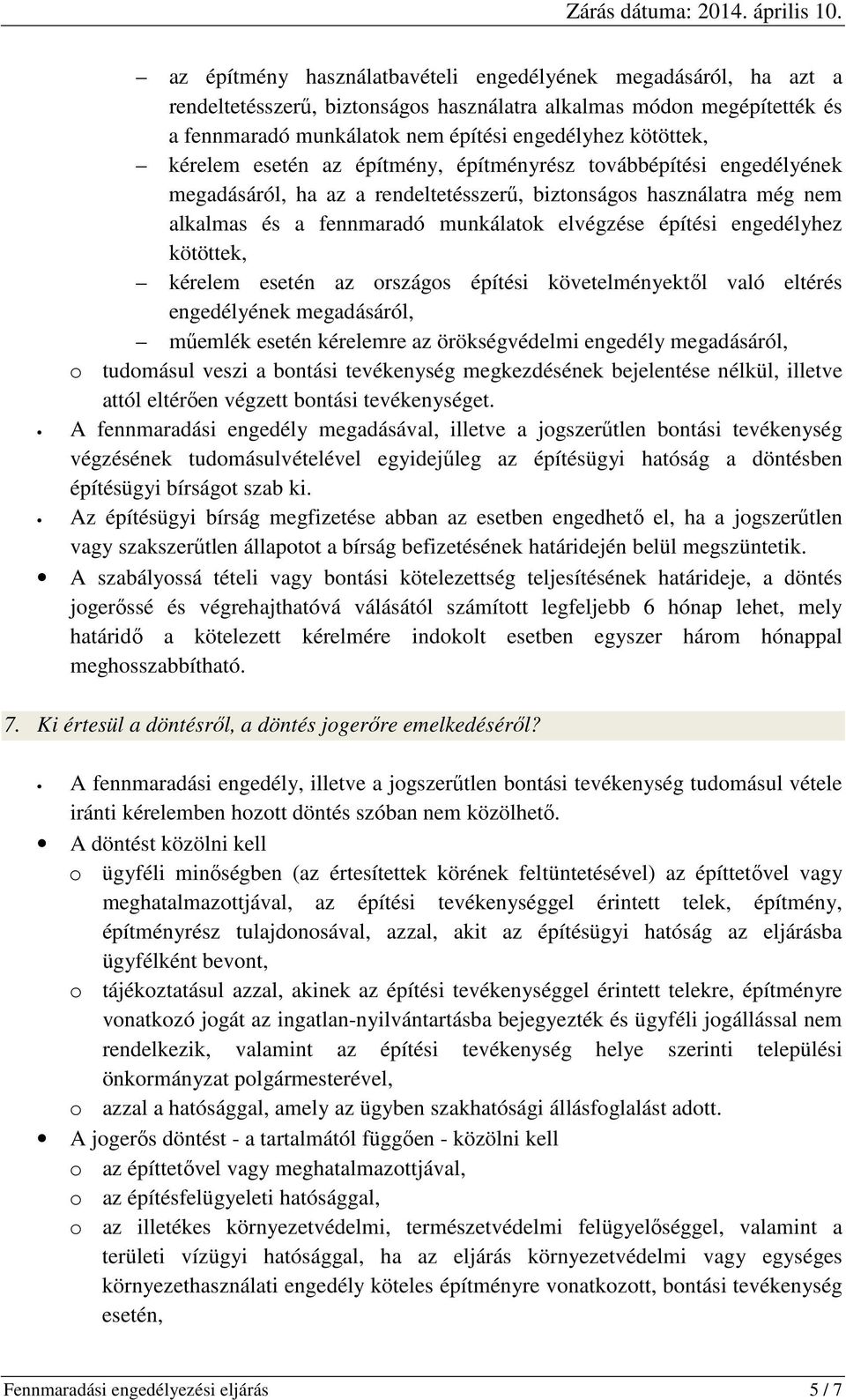 engedélyhez kötöttek, kérelem esetén az országos építési követelményektől való eltérés engedélyének megadásáról, műemlék esetén kérelemre az örökségvédelmi engedély megadásáról, o tudomásul veszi a