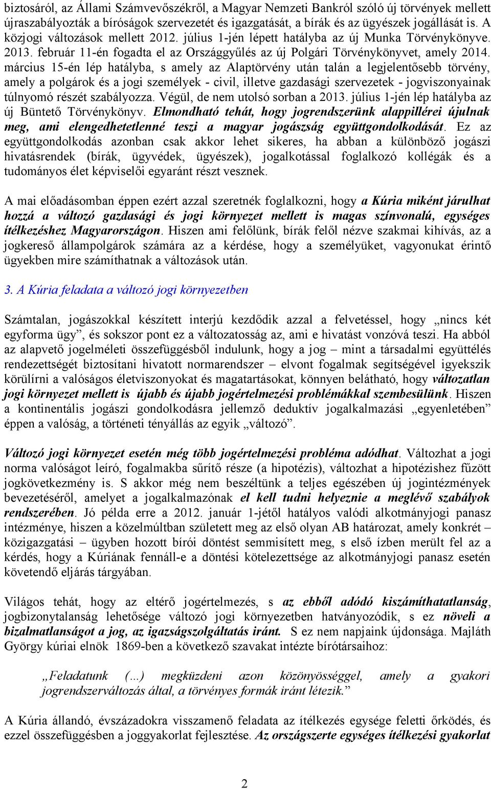 március 15-én lép hatályba, s amely az Alaptörvény után talán a legjelentősebb törvény, amely a plgárk és a jgi személyek - civil, illetve gazdasági szervezetek - jgvisznyainak túlnymó részét