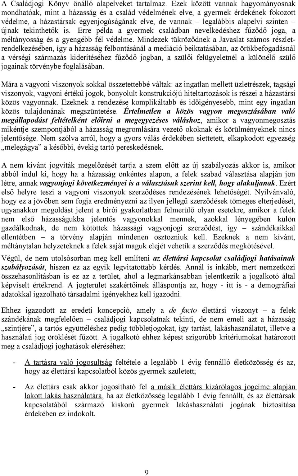 újnak tekinthetők is. Erre példa a gyermek családban nevelkedéshez fűződő jga, a méltánysság és a gyengébb fél védelme.