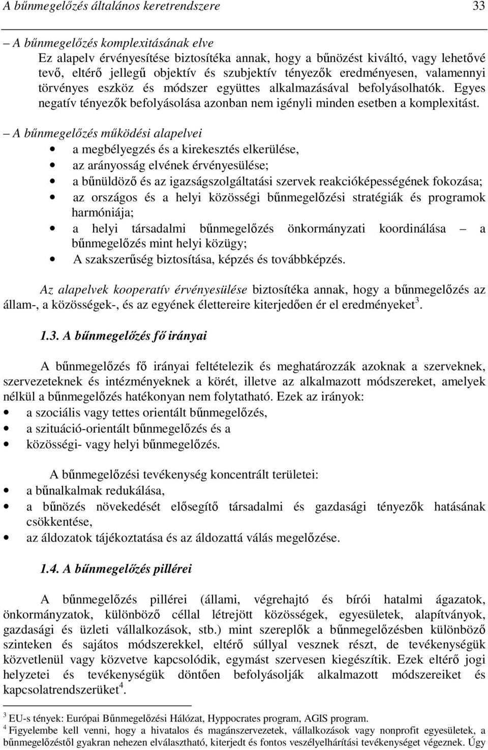 Egyes negatív tényezık befolyásolása azonban nem igényli minden esetben a komplexitást.