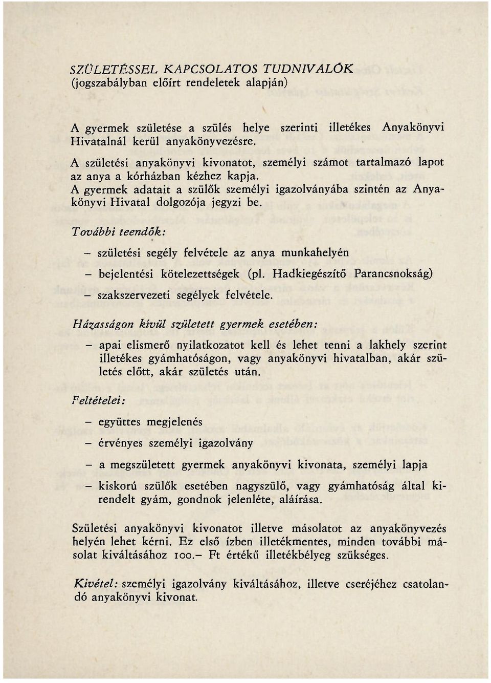 A gyermek adatait a szülők személyi igazolványába szintén az Anyakönyvi Hivatal dolgozója jegyzi be.