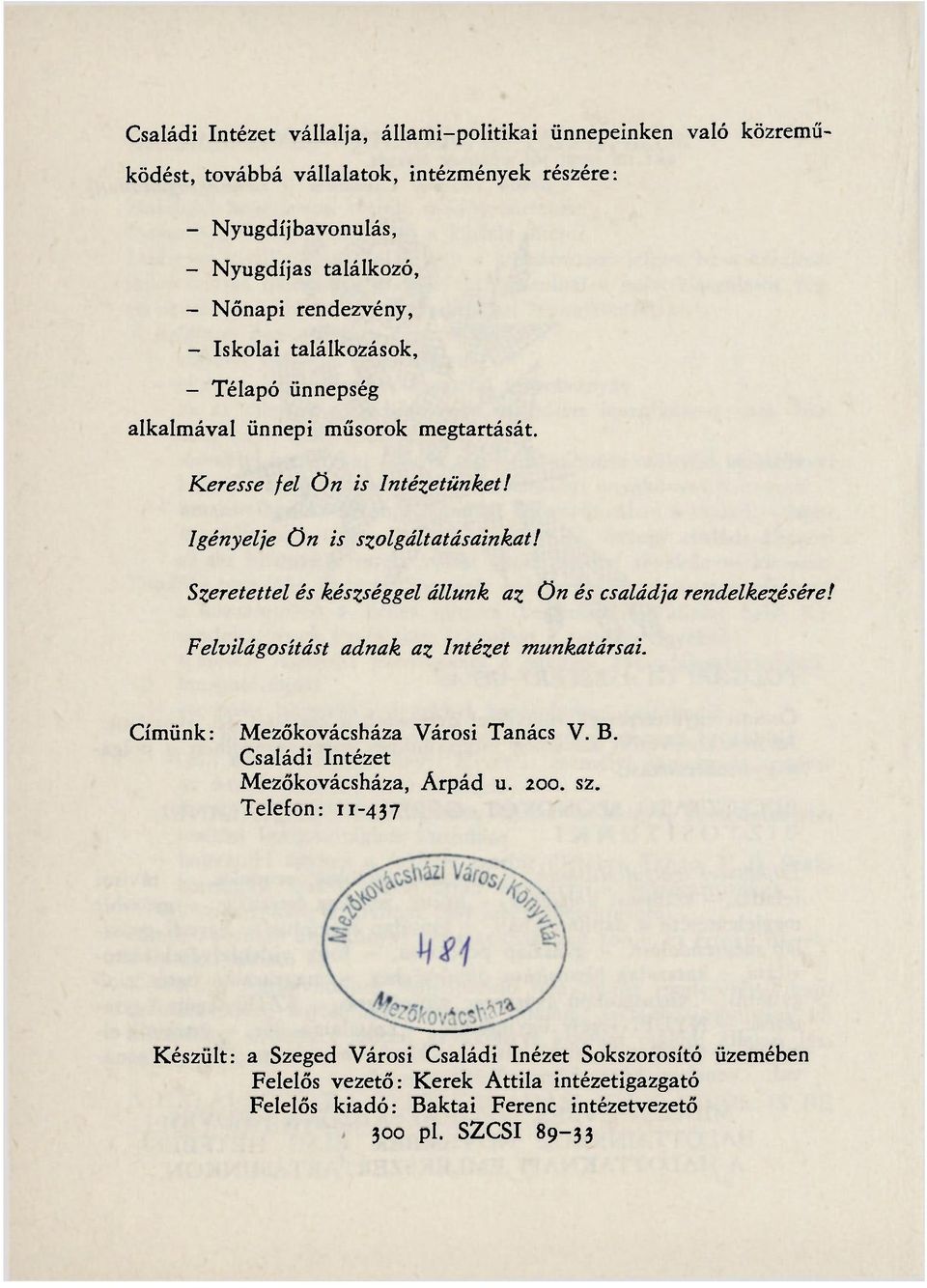 Szeretettel és készséggel állunk az Ön és családja rendelkezésére! Felvilágosítást adnak az Intézet munkatársai. Címünk: Mezőkovácsháza Városi Tanács V. B.