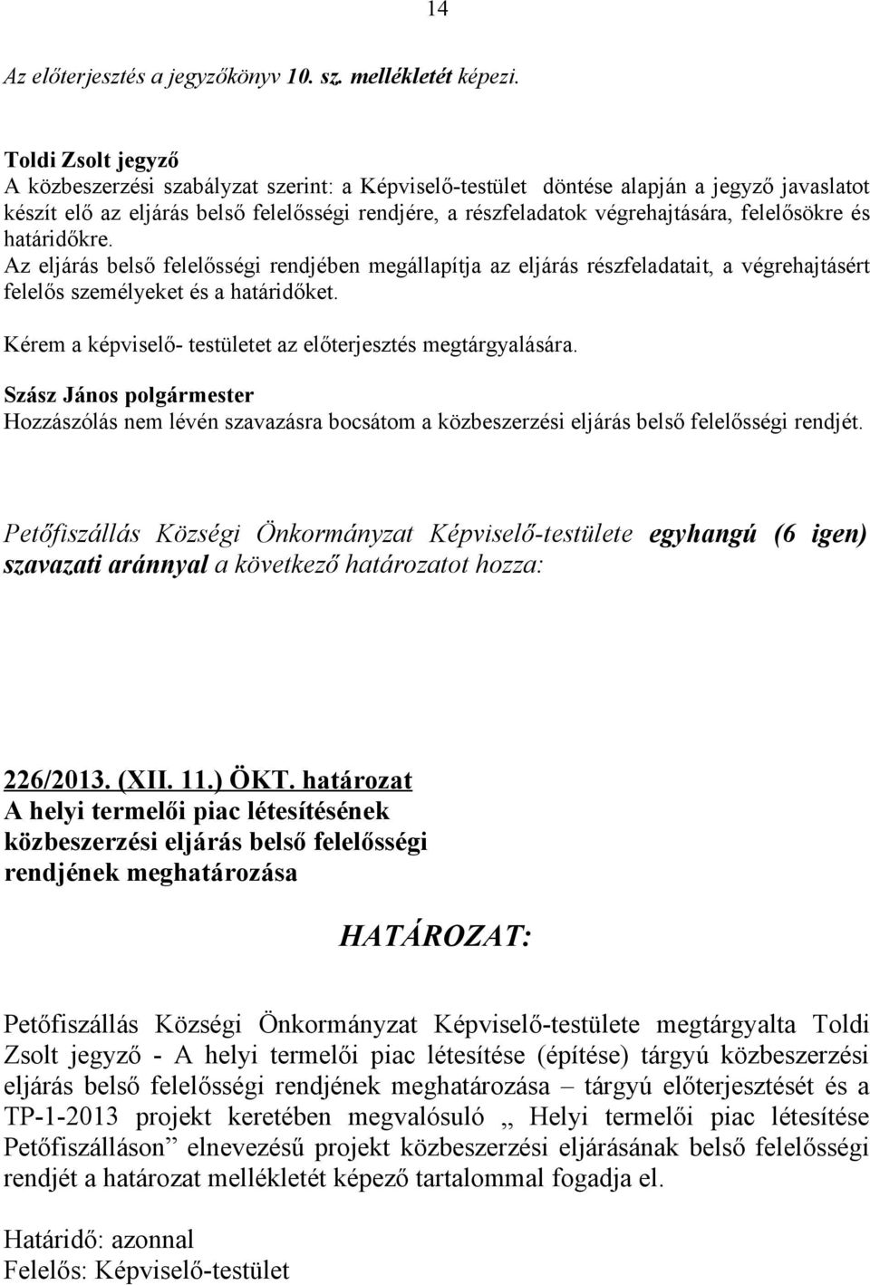 felelősökre és határidőkre. Az eljárás belső felelősségi rendjében megállapítja az eljárás részfeladatait, a végrehajtásért felelős személyeket és a határidőket.