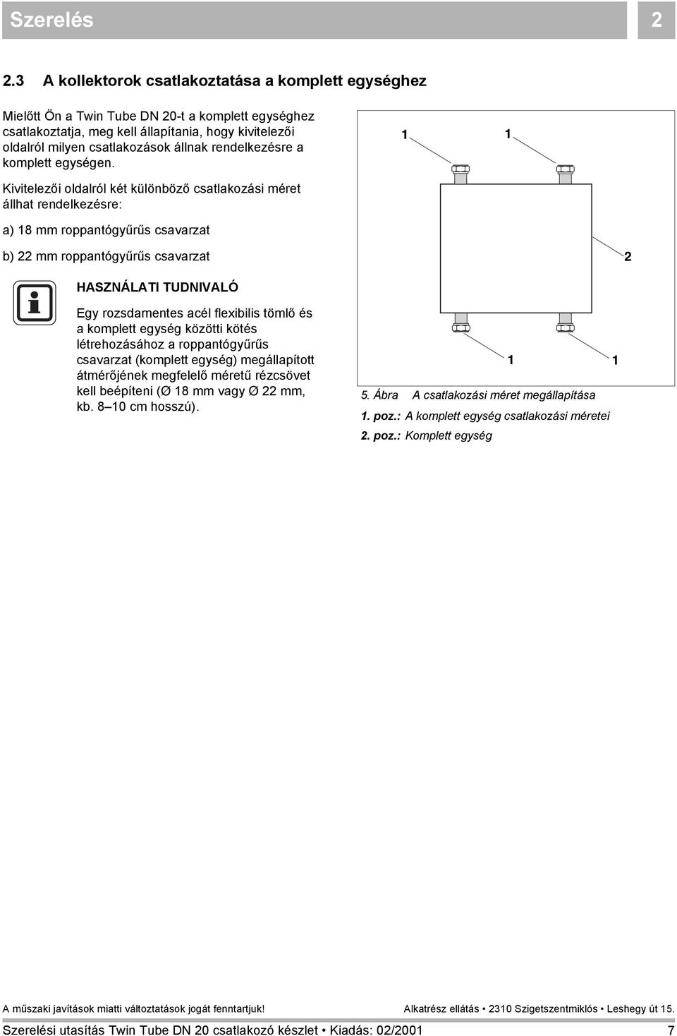 rendelkezésre a komplett egységen.