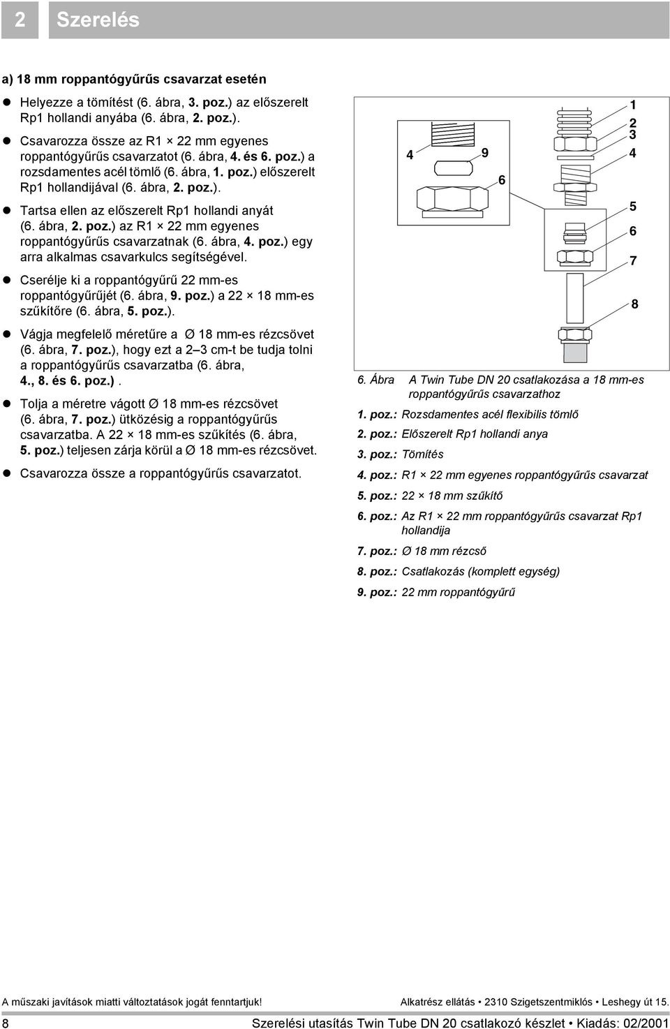 ábra,. poz.) egy arra alkalmas csavarkulcs segítségével. 7! Cserélje ki a roppantógyűrű 22 mm-es roppantógyűrűjét (. ábra, 9. poz.) a 22 18 mm-es szűkítőre (. ábra,. poz.). 8!