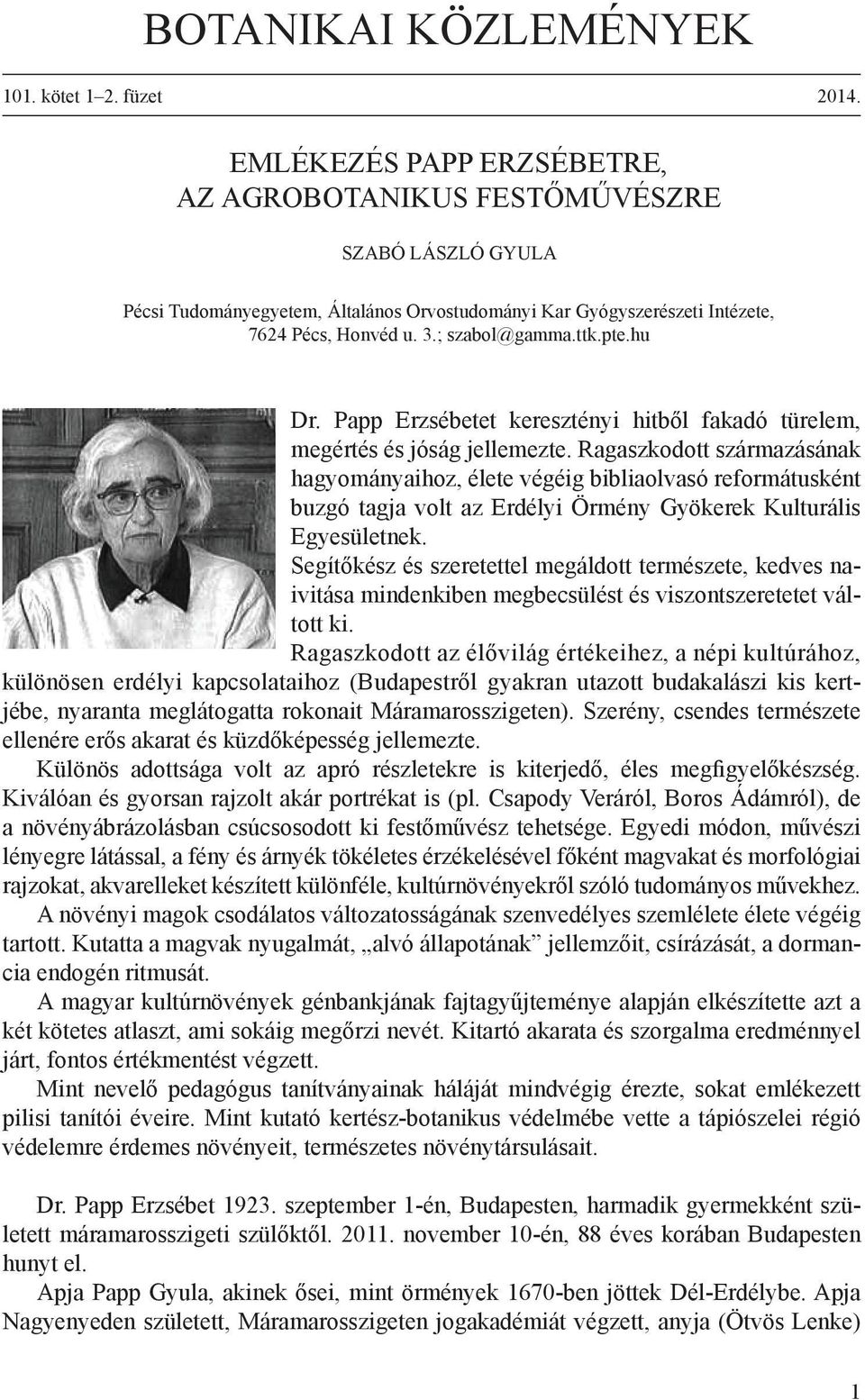 pte.hu Dr. Papp Erzsébetet keresztényi hitből fakadó türelem, megértés és jóság jellemezte.
