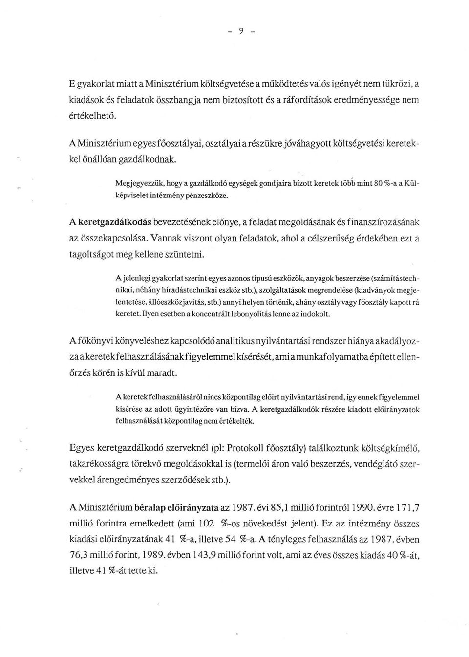 Megjegye:zzük, hogy a gazdákodó egységek gondjaira bízott keretek több mint 80 %-a a Küképviseet intézmény pénzeszköze.