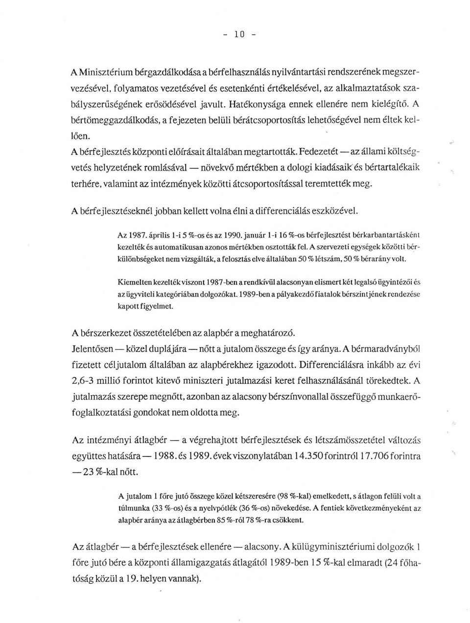 Fedezetét-az áami kötségvetés heyzetének romásáva - növekvő mértékben a doogi kiadásaik és bértartaékaik terhére, vaamint az intézmények közötti átcsoportosítássa teremtették meg.