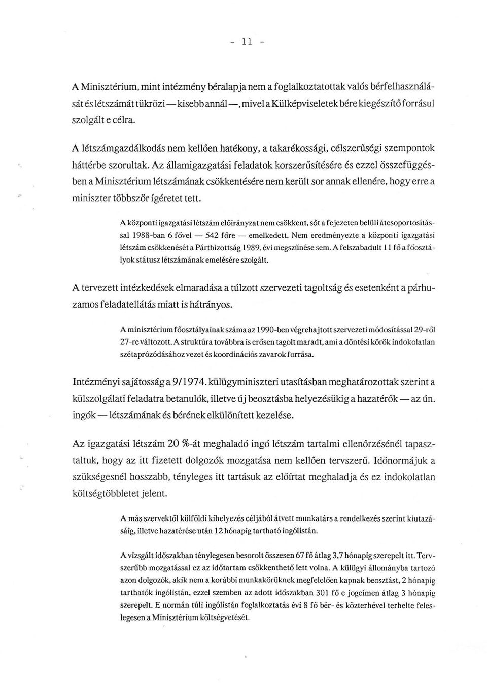 Az áamigazgatási feadatok korszerűsítésére és ezze összefüggésben a Minisztérium étszámának csökkentésére nem kerüt sor annak eenére, hogy erre a miniszter többször ígéretet tett.