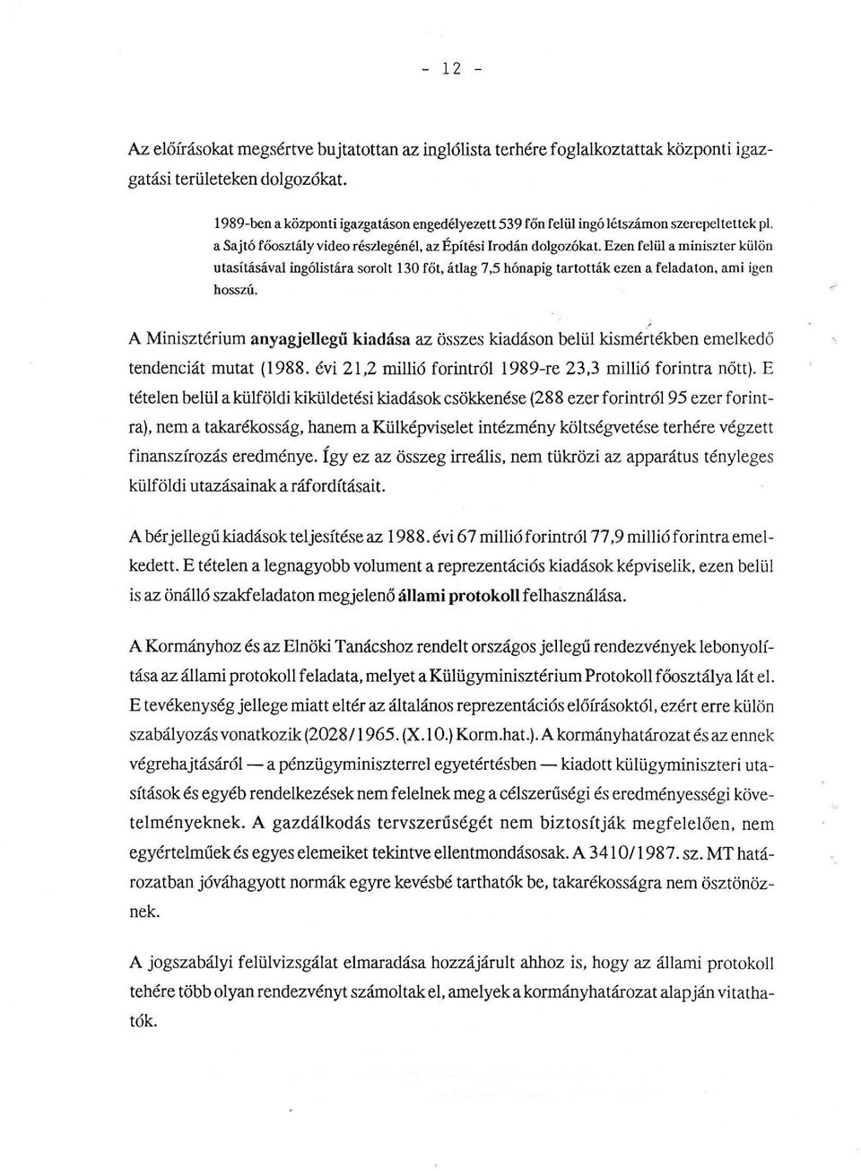 Ezen feü aminiszter küön utasításáva ingóistára sorot 130 főt, átag 7,5 hónapig tartották ezen a feada ton, ami igen hosszú.