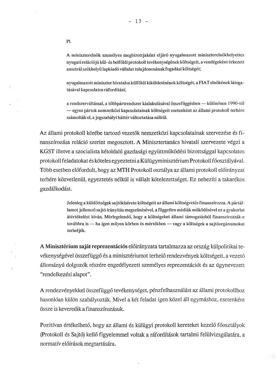 váaat tuajdonosának fogadási kötségét; nyugamazott miniszter hivataos küfödi kikü de tésének kötségét, a FIA T enökének átogatásáva kapcsoatos ráfordítás t; a rendszervátássa, a többpártrendszer