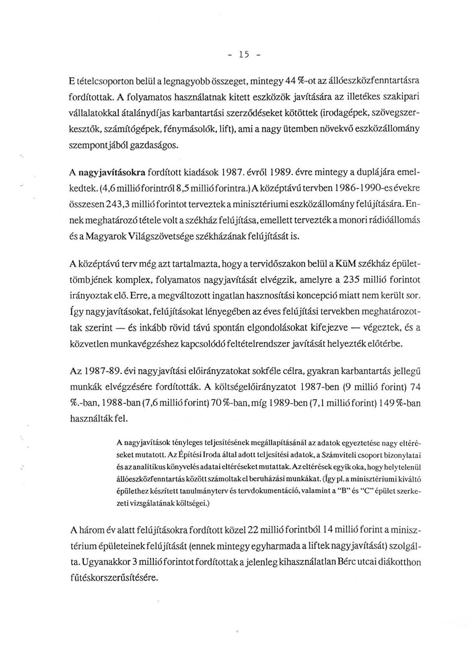 a nagy ütemben növekvő eszközáomány szempontjábó gazdaságos. A nagyjavításokra fordított kiadások 1987. évrő 1989. évre Iintegy a dupájára emeked tek. (4,6 Iii ó f orintró8,5 miió f orintra.