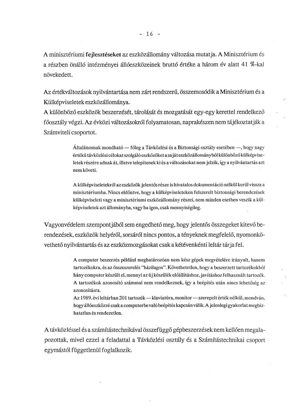 A küönböző eszközök beszerzését, tároását és mozgatását egy-egy kerette rendekező főosztáy végzi. Az évközi vátozásokró foyamatosan, naprakészen nem tájékoztatják a Számvitei csoportot.