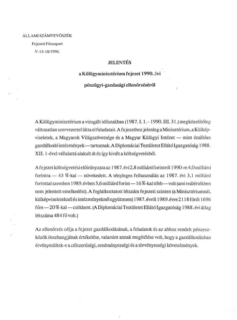 A fejezethez jeeneg a Minisztérium, a Küképviseetek, a Magyarok Viágszövetsége és a Magyar Küügyi Intézet - mint önáóan gazdákodó intézmények-tartoznak. A Dipomáciai Testüetet Eátó Igazgatóság 1988.