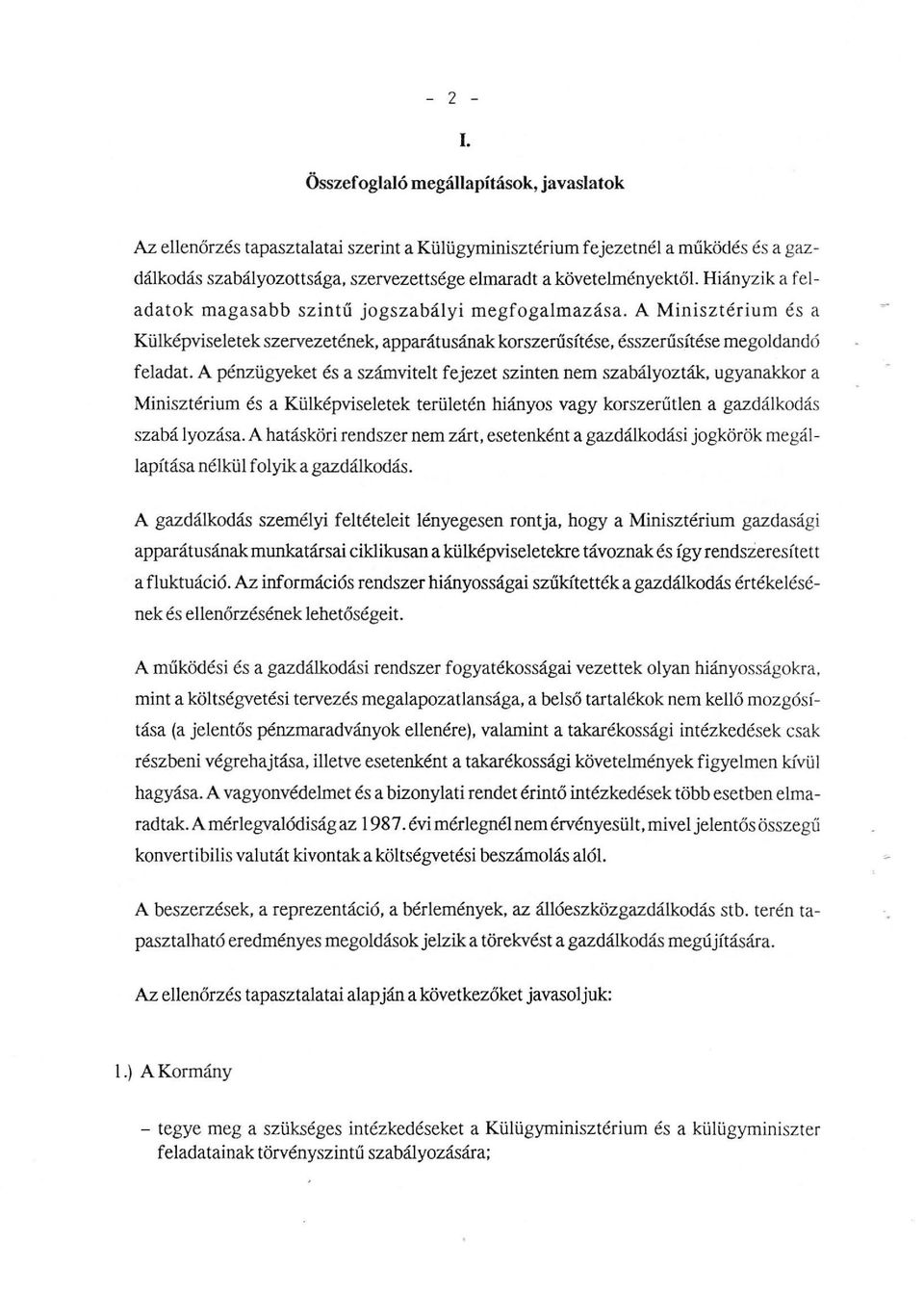 feadatok magasabb szintű jogszabáyi megfogamazása. A Minisztérium és a Küképviseetek szervezetének, apparátusának korszerűsítése, ésszerűsítése megodandó feadat.