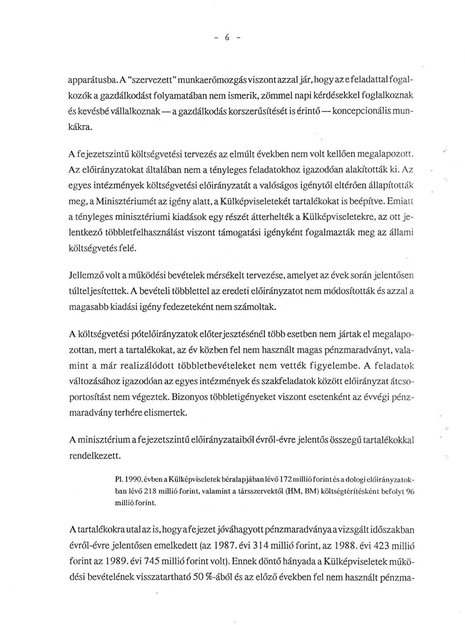 is érintő- koncepeionáis munkákra. A fejezetszintű kötségvetési tervezés az emút években nem vot keően megaapozott. Az eőirányzatokat átaában nem a tényeges feadatokhoz igazodóarr aakították ki.