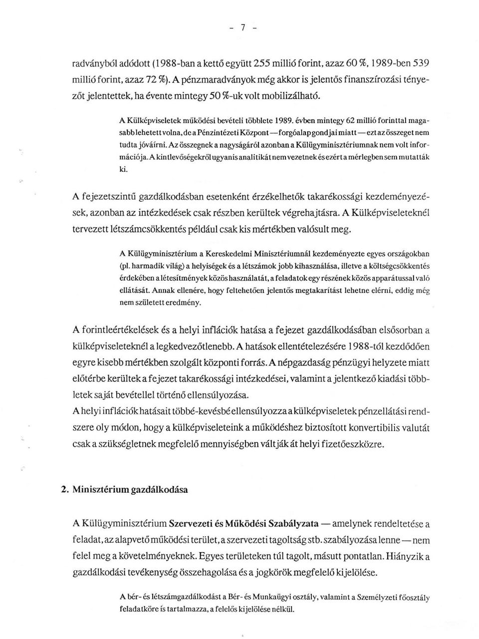 évben mintegy 62 miuió forintta magasabb ehetett vona, dc a Pénzintézeti Központ-forgóaap gondjaimiatt-ezt az összeget nem tudta jóváírni.