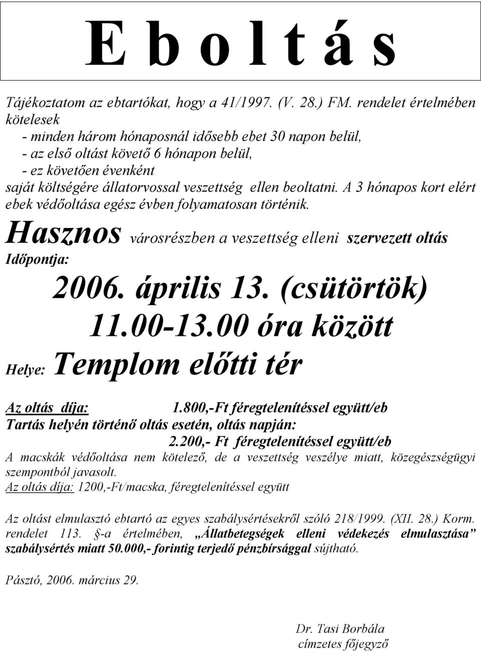 Hasznos városrészben a veszettség elleni szervezett oltás 2006. április 13. (csütörtök) 11.00-13.