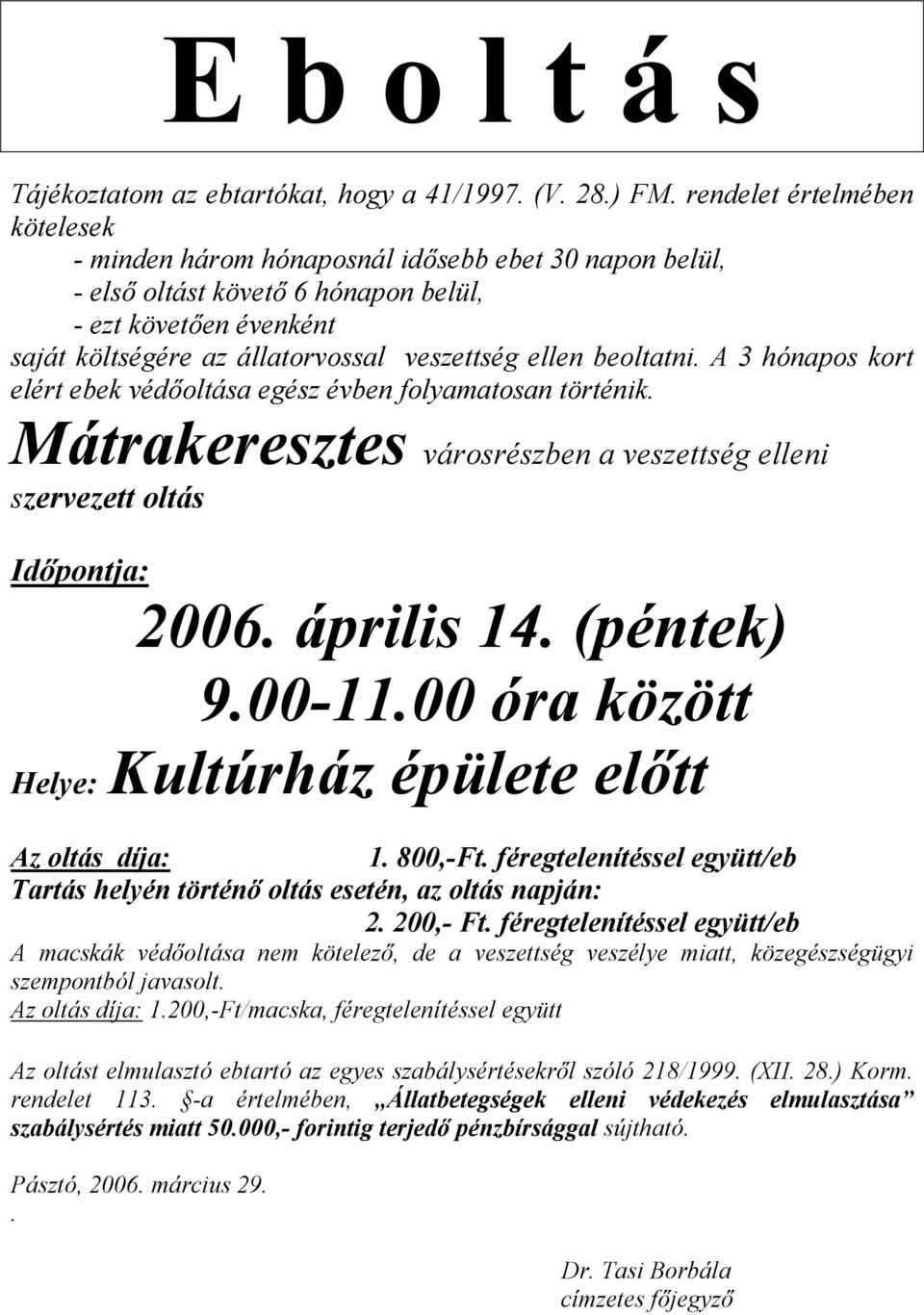 Mátrakeresztes városrészben a veszettség elleni szervezett oltás 2006. április 14. (péntek) 9.00-11.