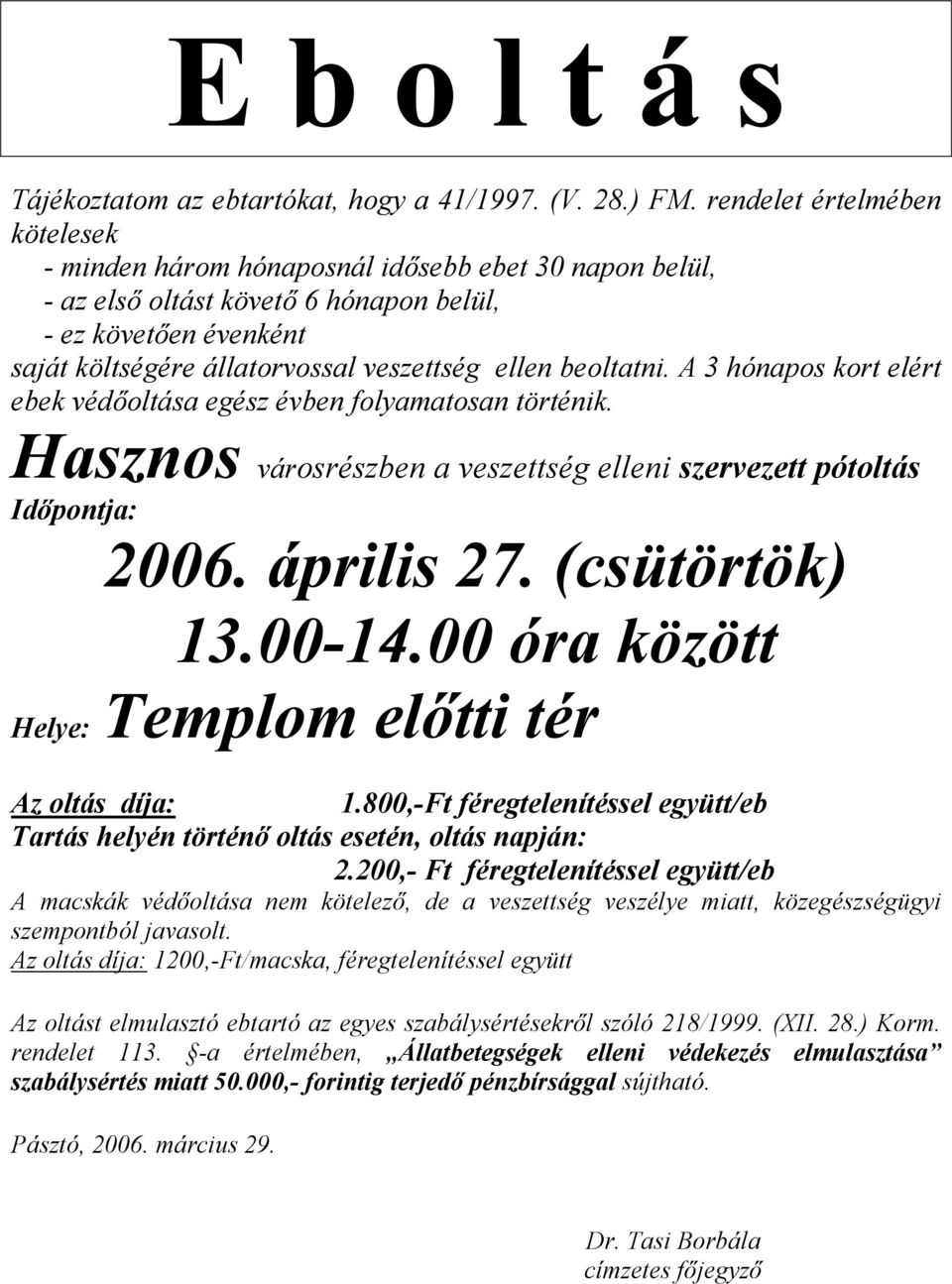 Hasznos városrészben a veszettség elleni szervezett pótoltás 2006. április 27. (csütörtök) 13.00-14.