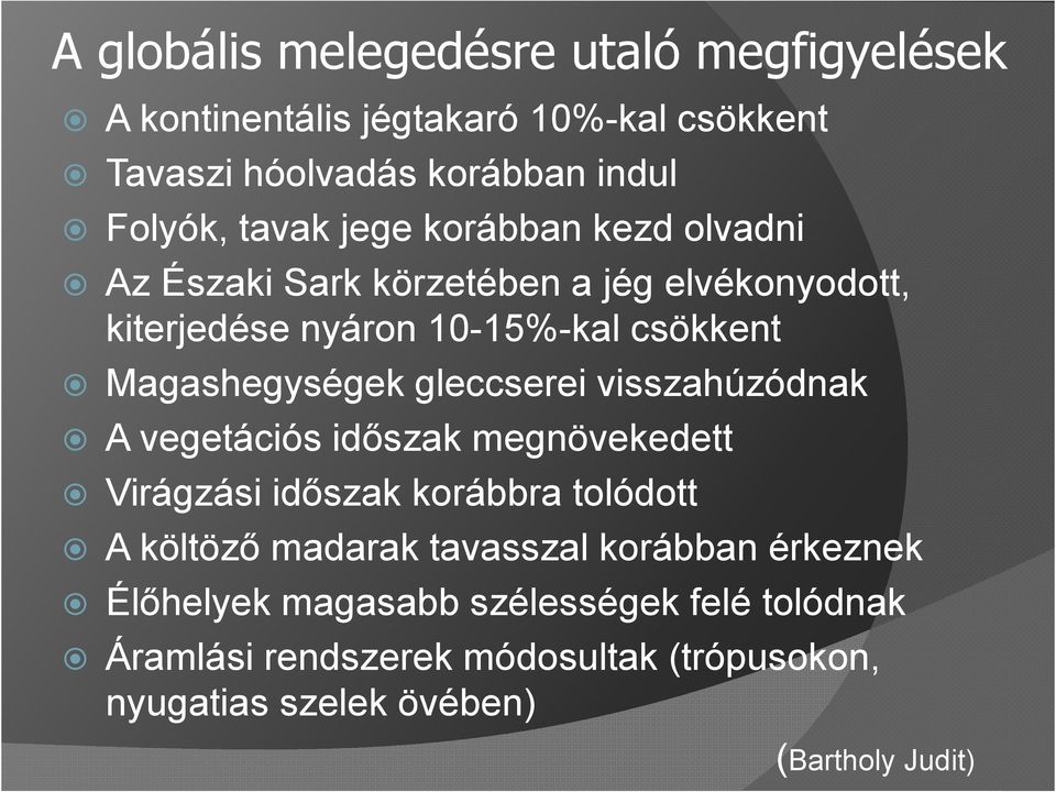 gleccserei visszahúzódnak A vegetációs időszak megnövekedett Virágzási időszak korábbra tolódott A költöző madarak tavasszal korábban