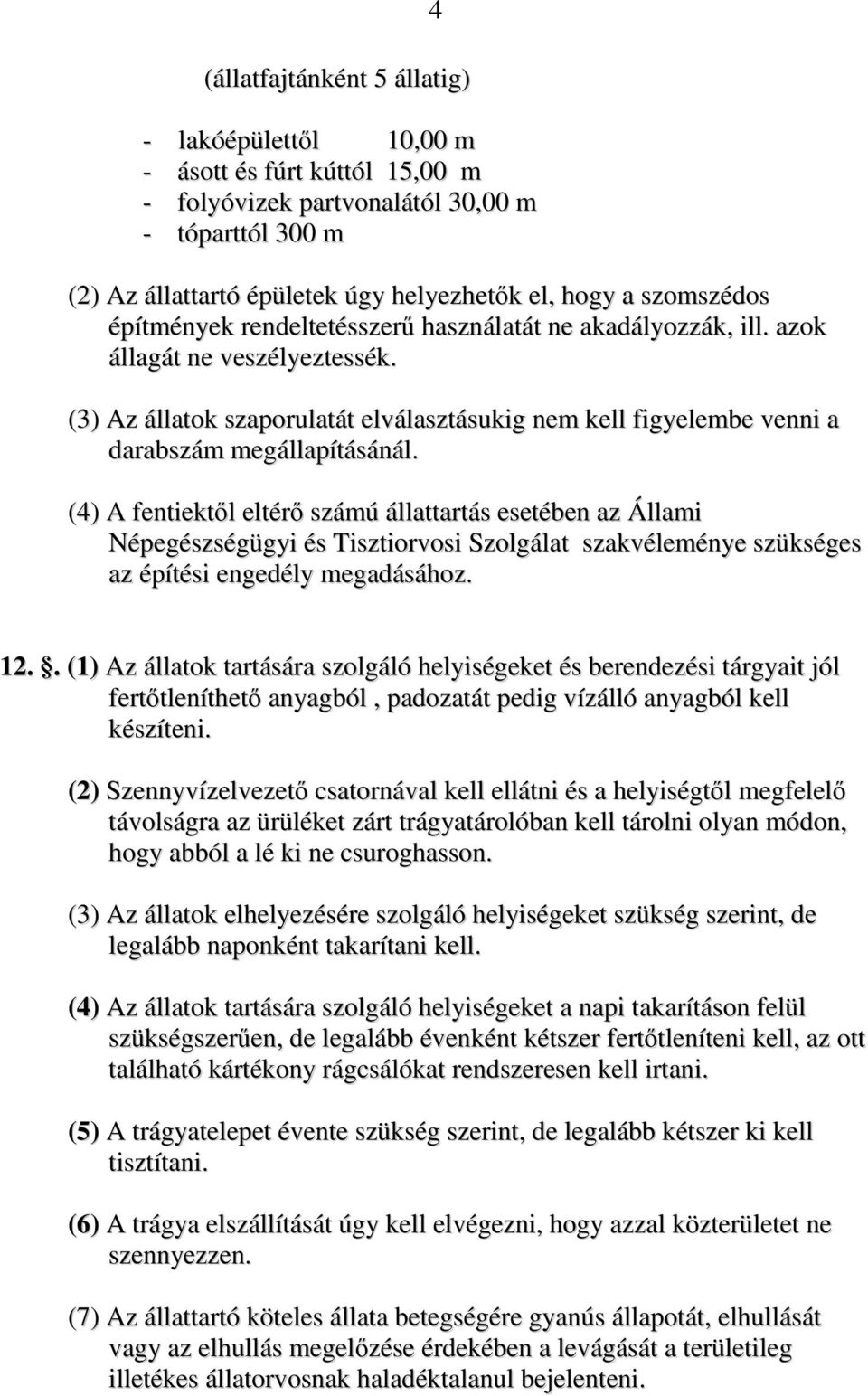 (3) Az állatok szaporulatát elválasztásukig nem kell figyelembe venni a darabszám megállapításánál.